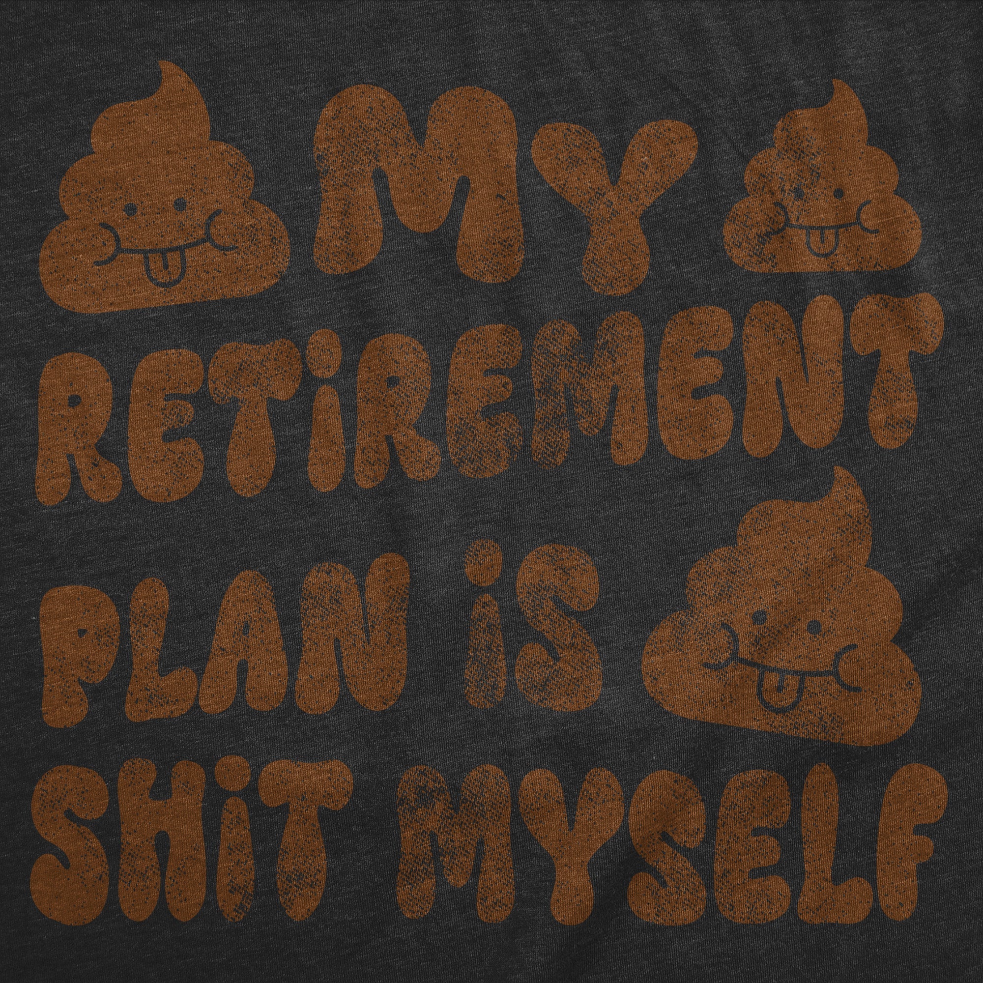 My Retirement Plan Is Shit Myself Women's T Shirt