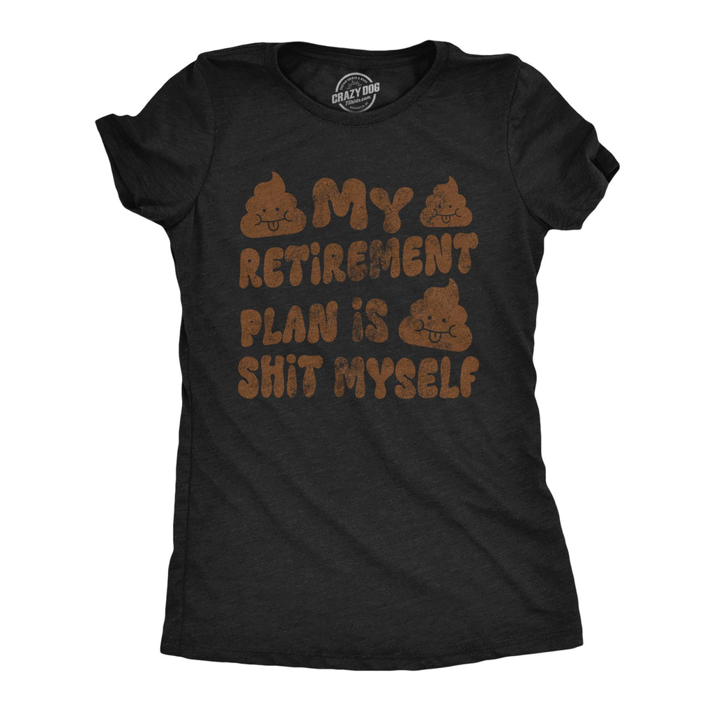 My Retirement Plan Is Shit Myself Women's T Shirt