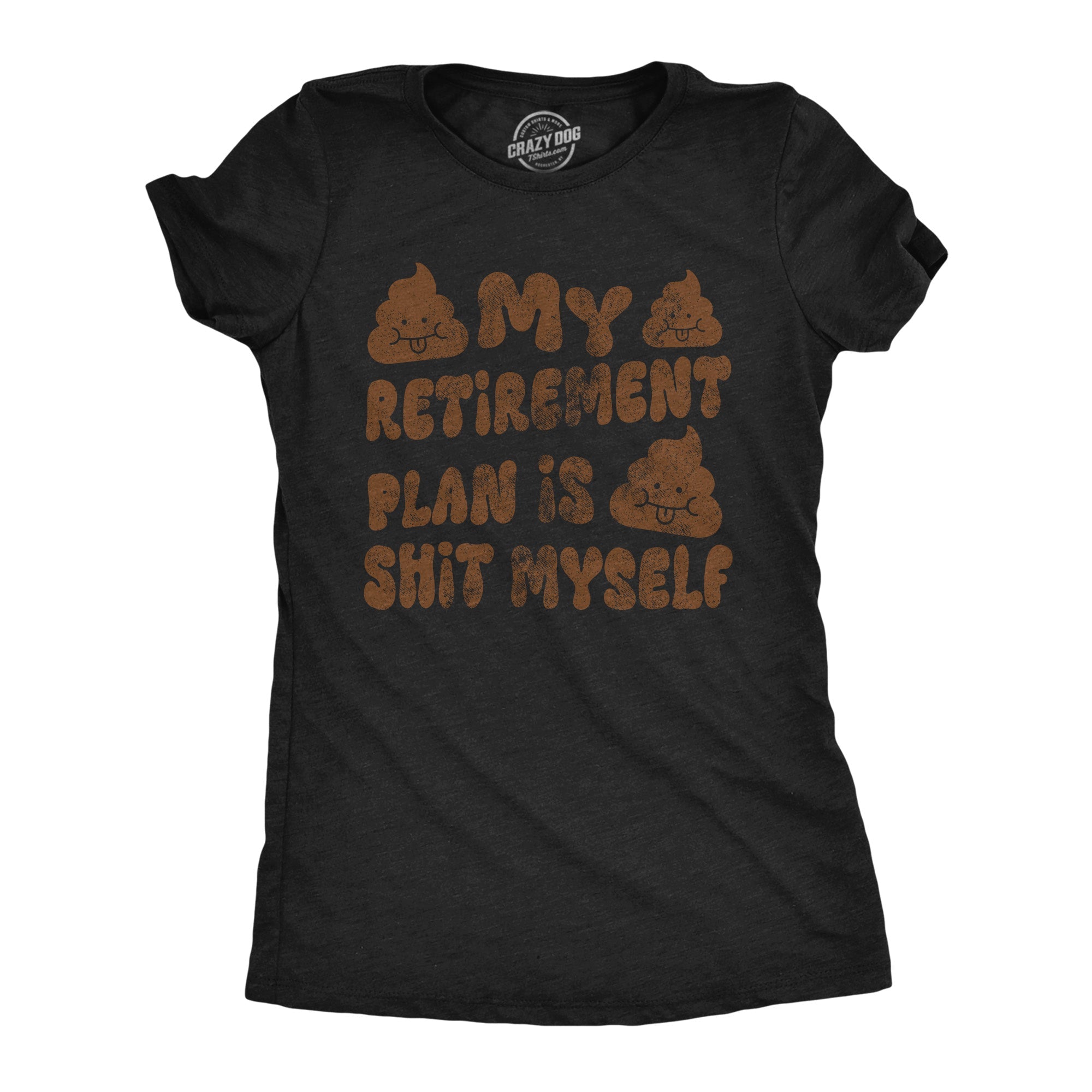 My Retirement Plan Is Shit Myself Women's T Shirt