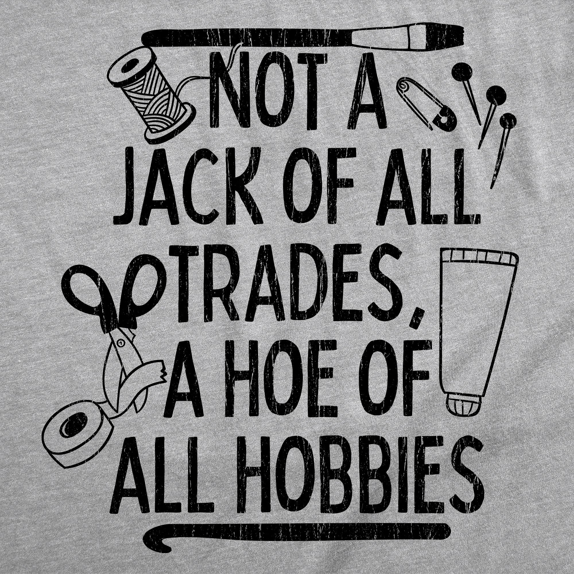 Not A Jack Of All Trades A Hoe Of All Hobies Women's T Shirt