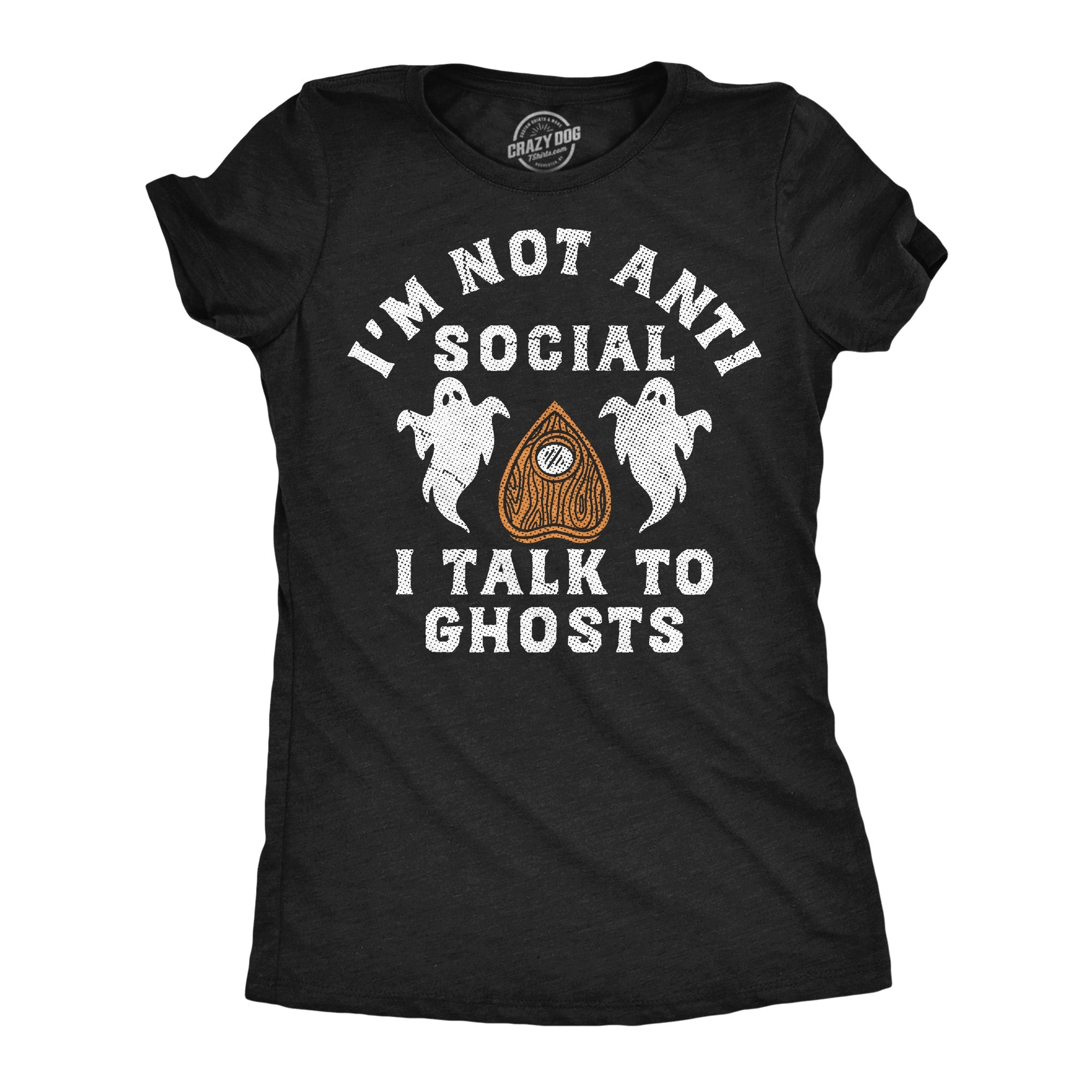 Im Not Anti Social I Talk To Ghosts Women's T Shirt