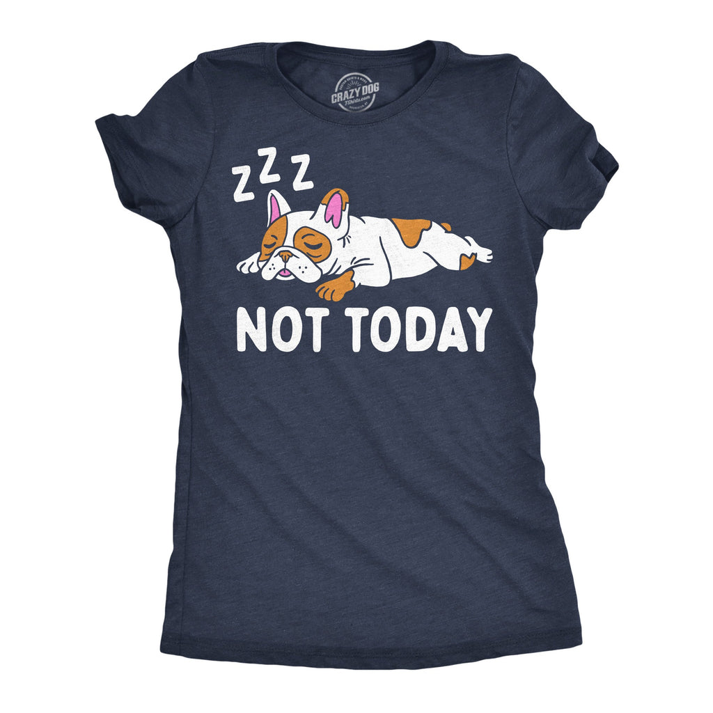 Not Today French Bull Dog Women's T Shirt