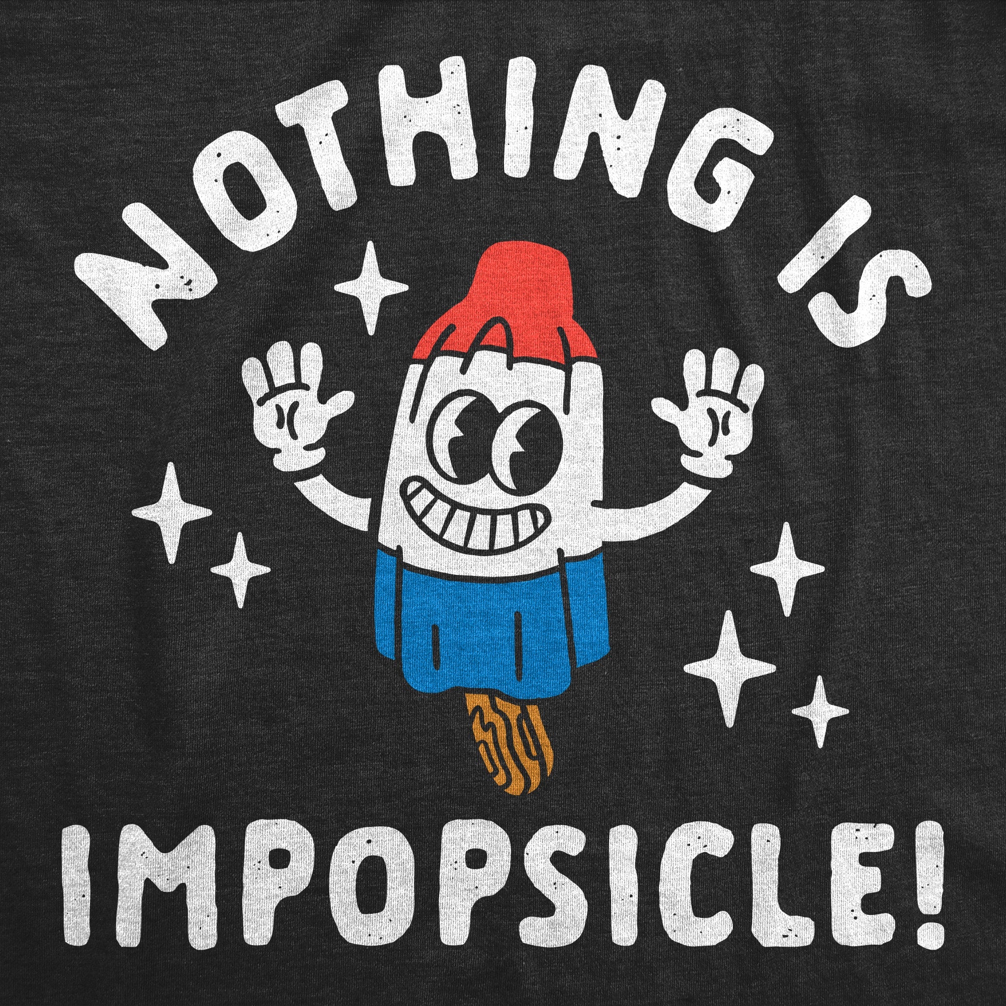 Nothing Is Impopsicle Women's T Shirt