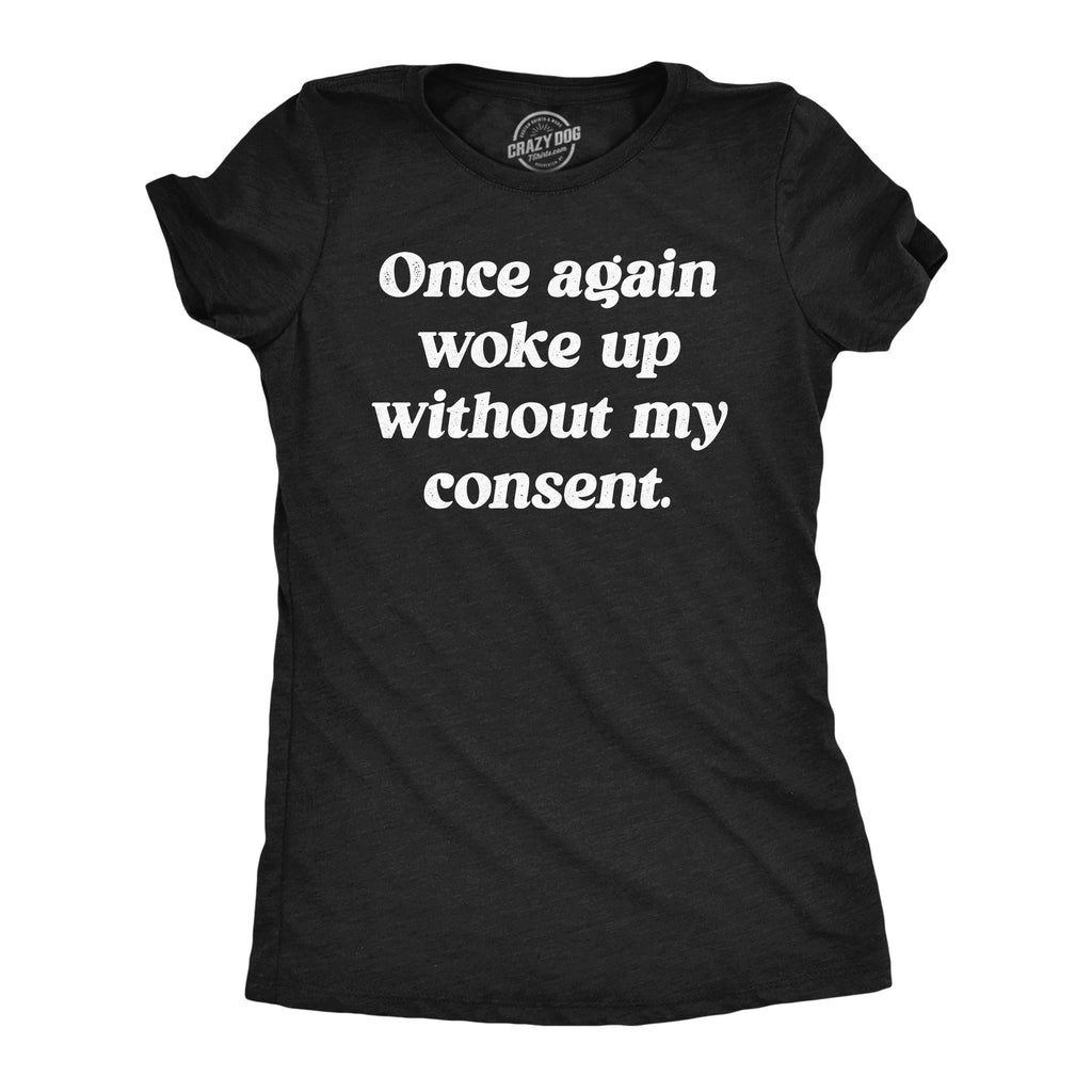 Once Again Woke Up Without My Consent Women's T Shirt