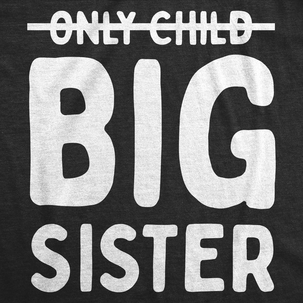 Only Child Big Sister Toddler T Shirt