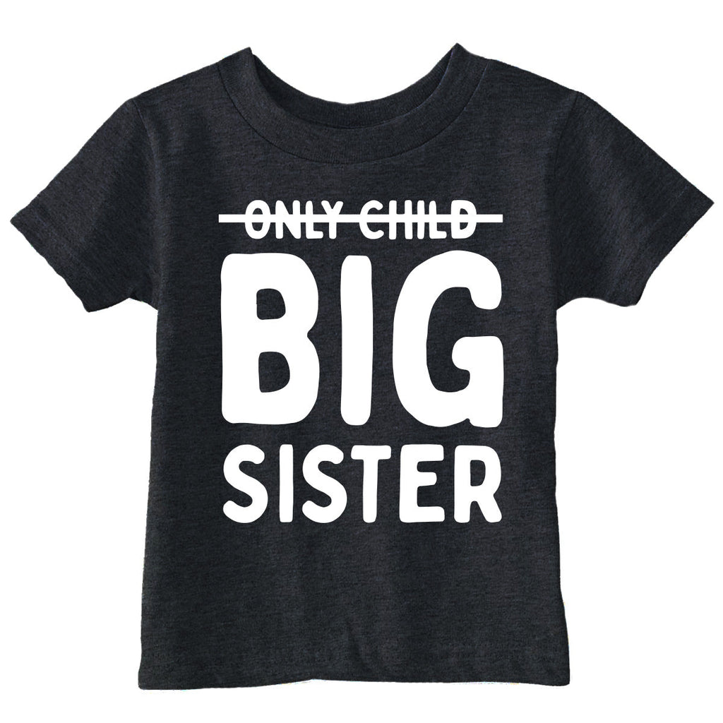 Only Child Big Sister Toddler T Shirt