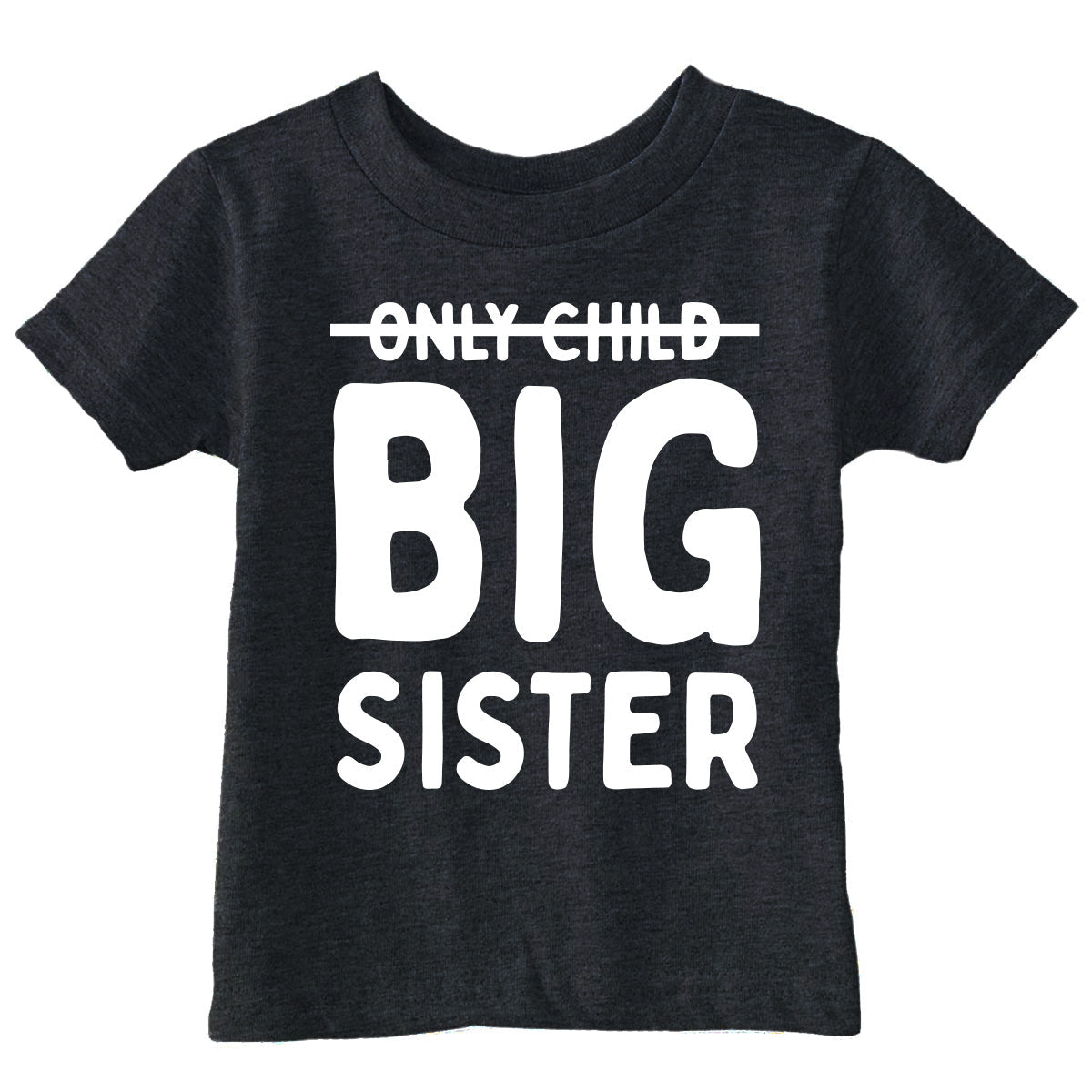 Only Child Big Sister Toddler T Shirt