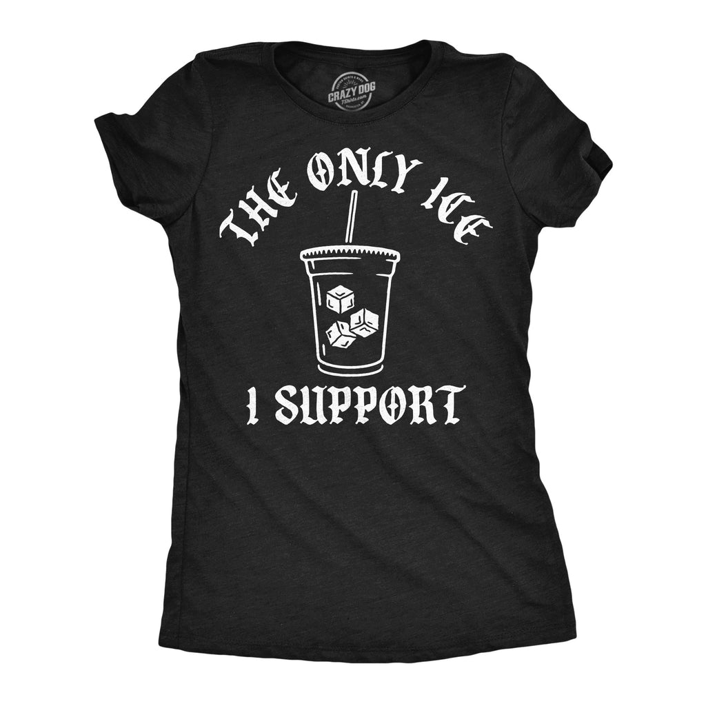 The Only Ice I Support Women's T Shirt