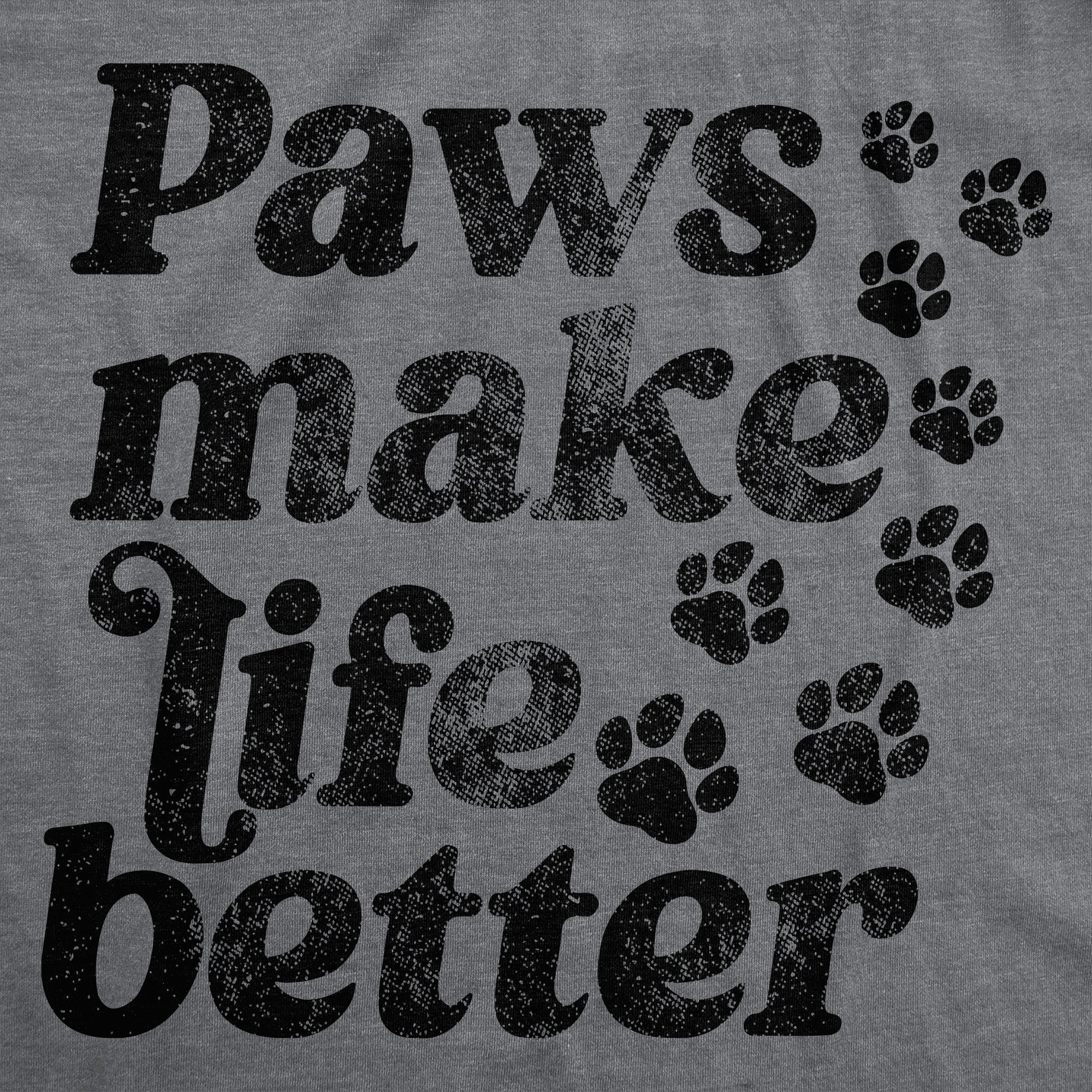 Paws Make Life Better Women's T Shirt