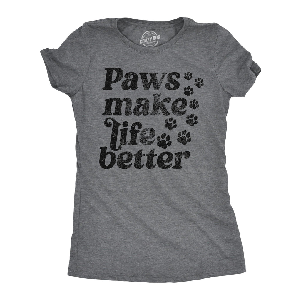Paws Make Life Better Women's T Shirt