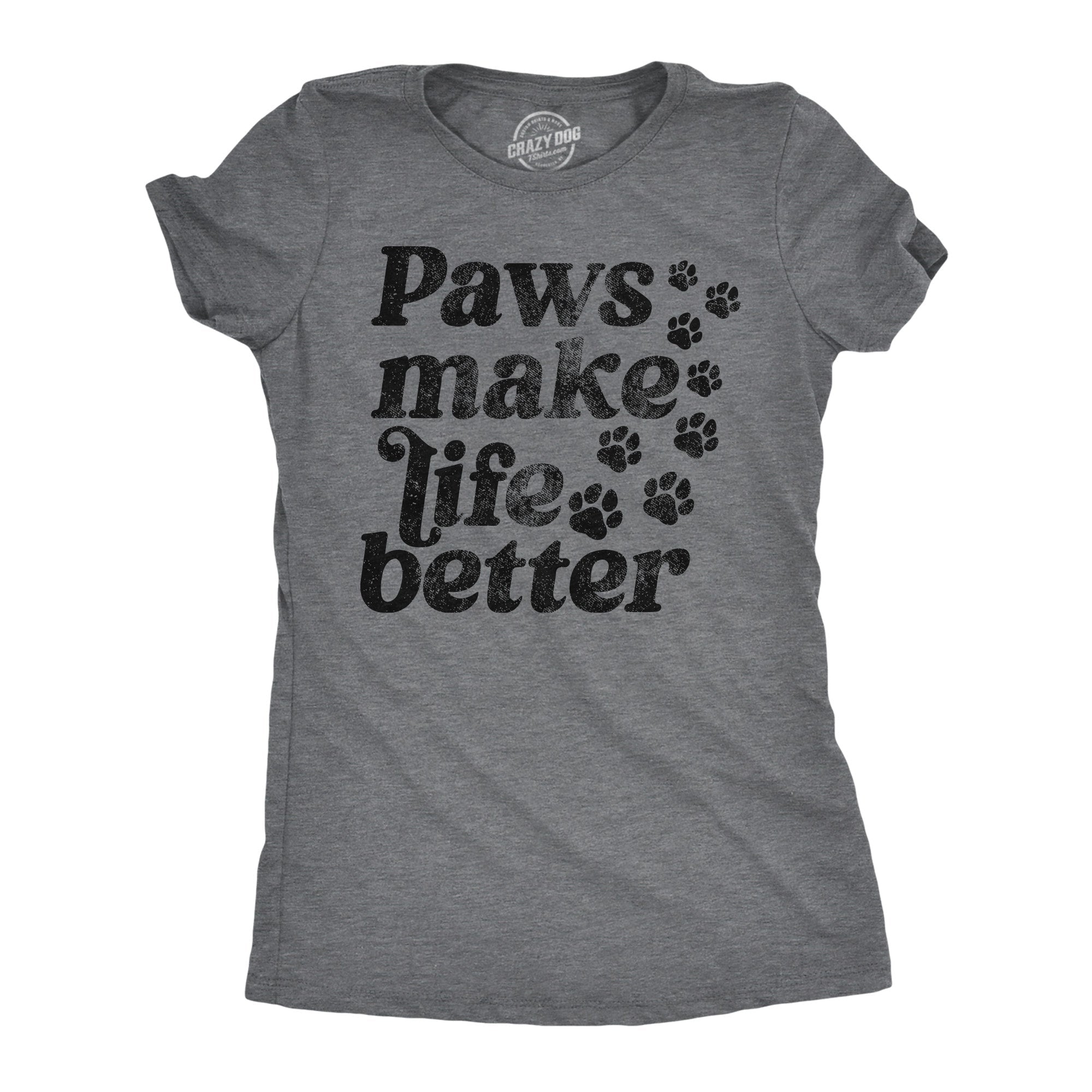 Paws Make Life Better Women's T Shirt