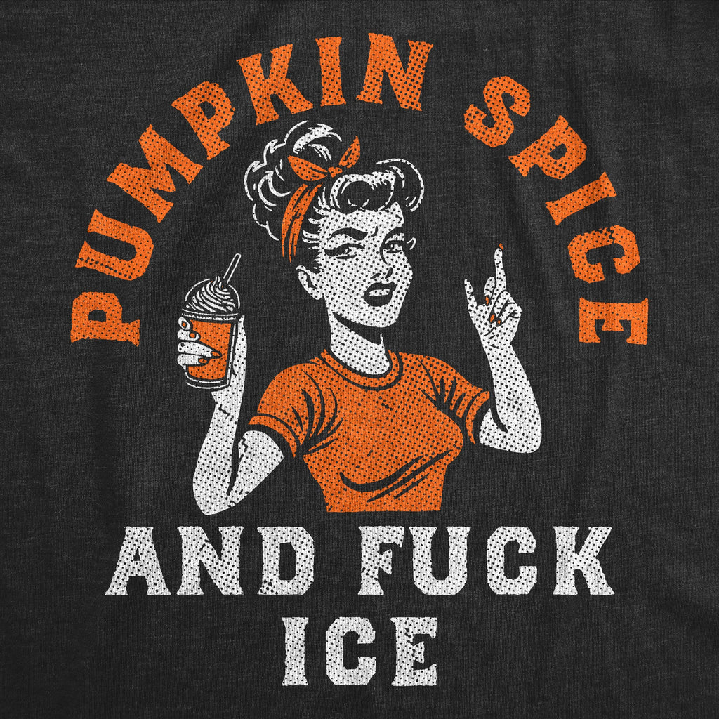 Pumpkin Spice And Fuck ICE Women's T Shirt