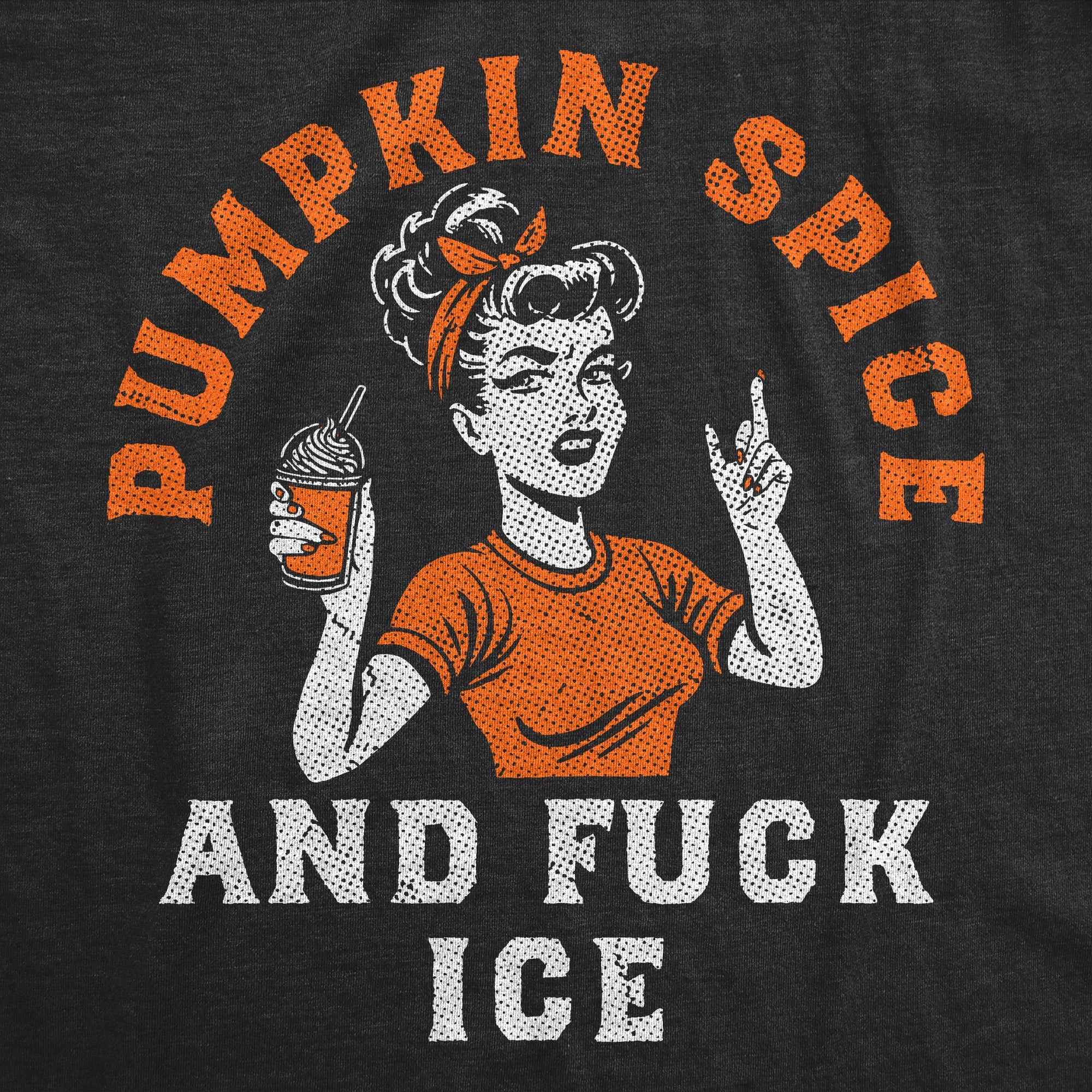 Pumpkin Spice And Fuck ICE Women's T Shirt