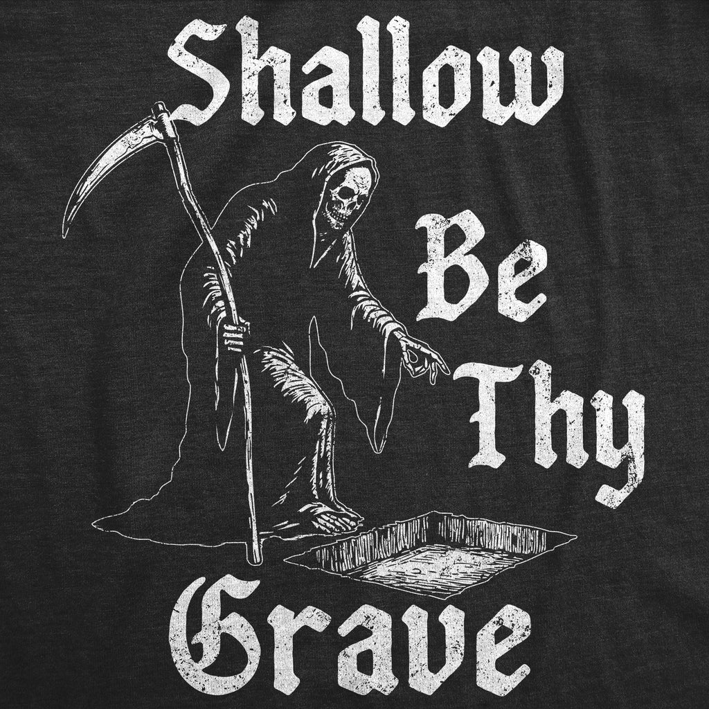 Shallow Be Thy Grave Men's T Shirt