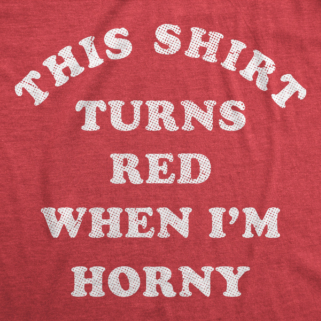 This Shirt Turns Red When Im Horny Men's T Shirt