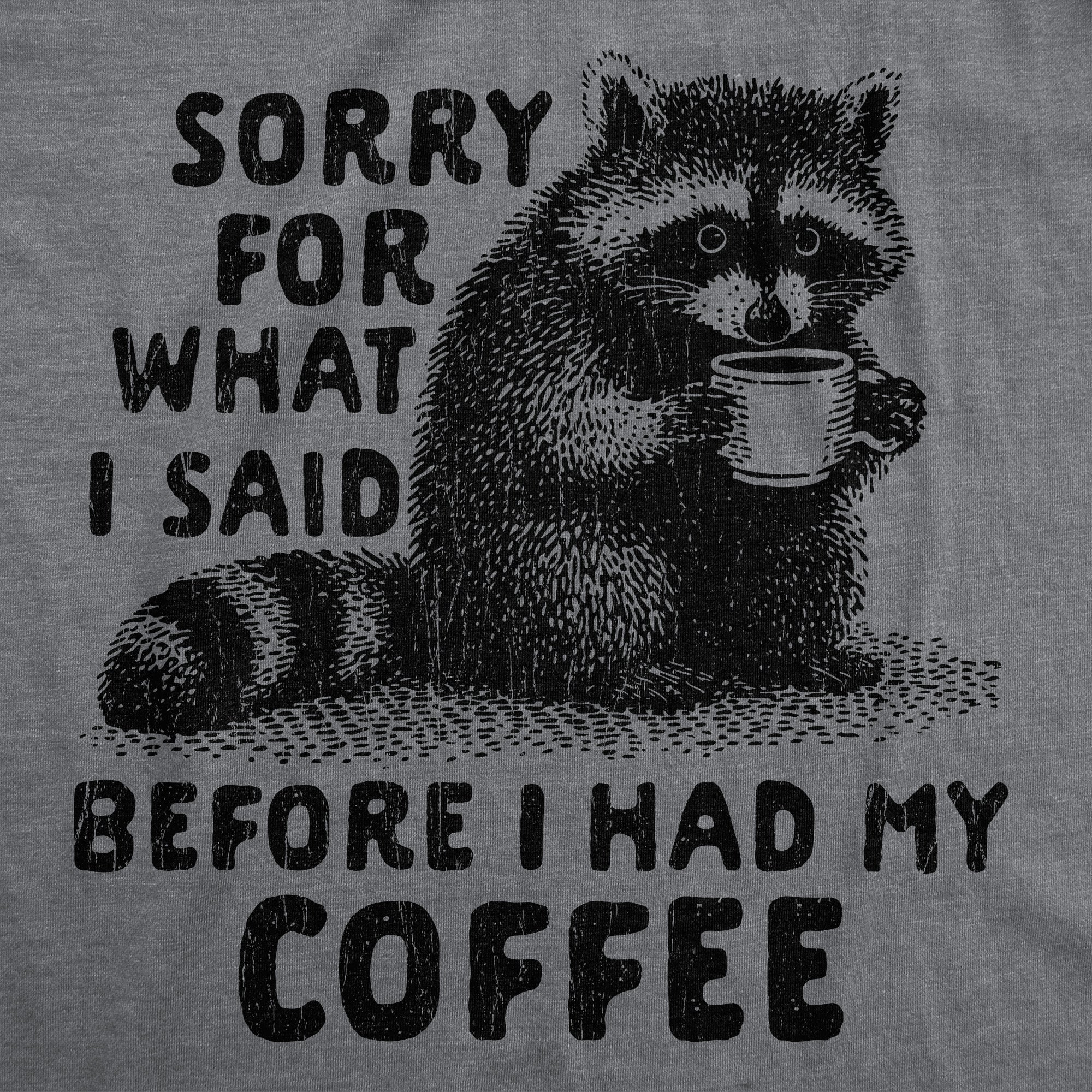 Sorry For What I Said Before I Had My Coffee Women's T Shirt