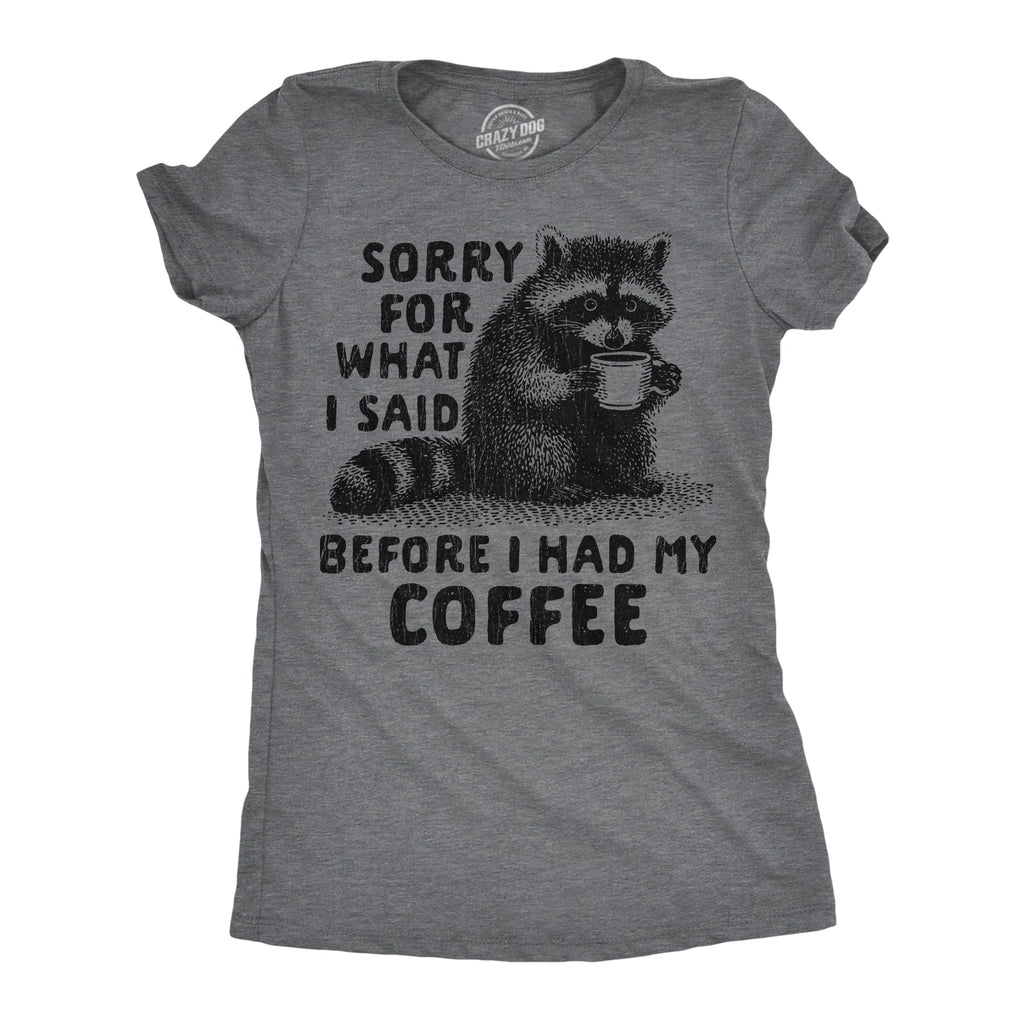 Sorry For What I Said Before I Had My Coffee Women's T Shirt