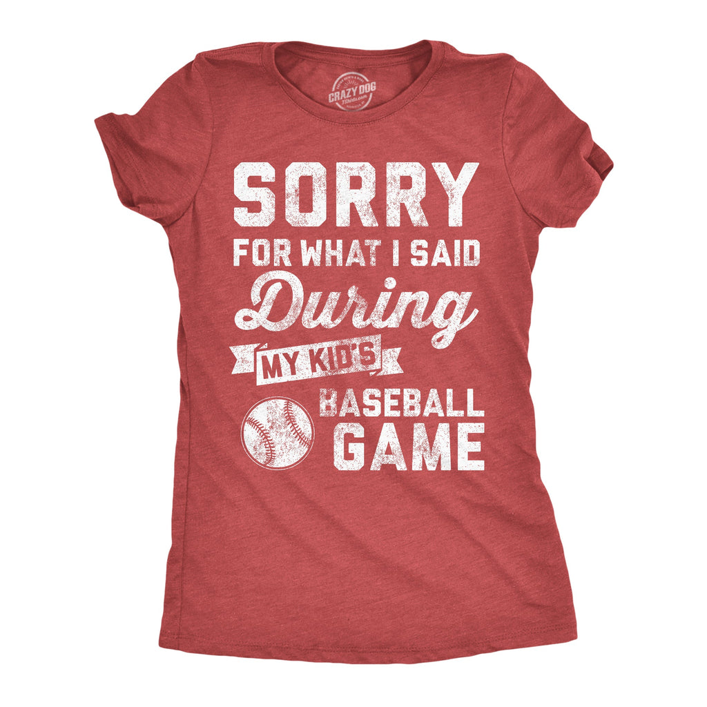 Sorry For What I Said Durring My Kids Baseball Game Women's T Shirt
