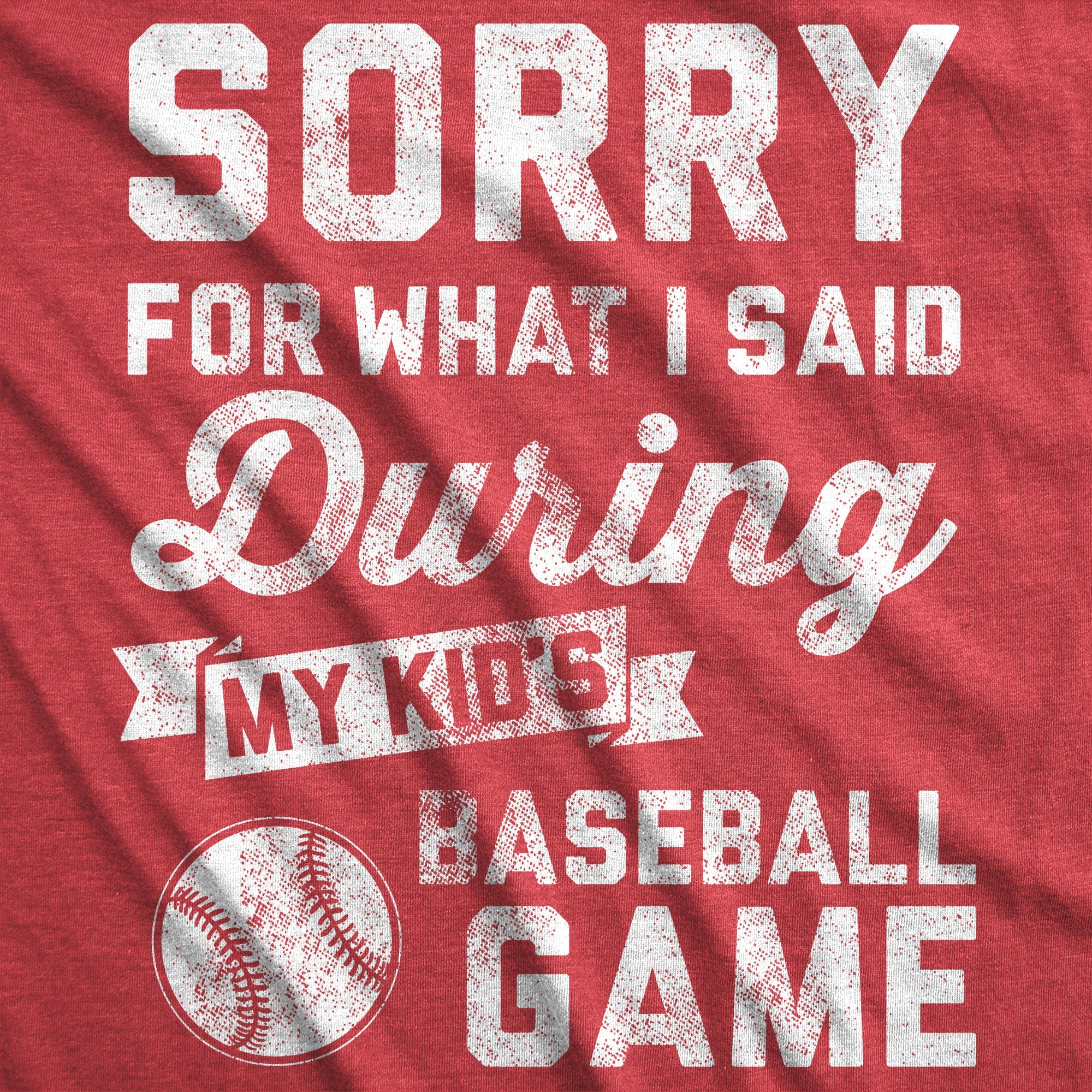 Sorry For What I Said Durring My Kids Baseball Game Women's T Shirt