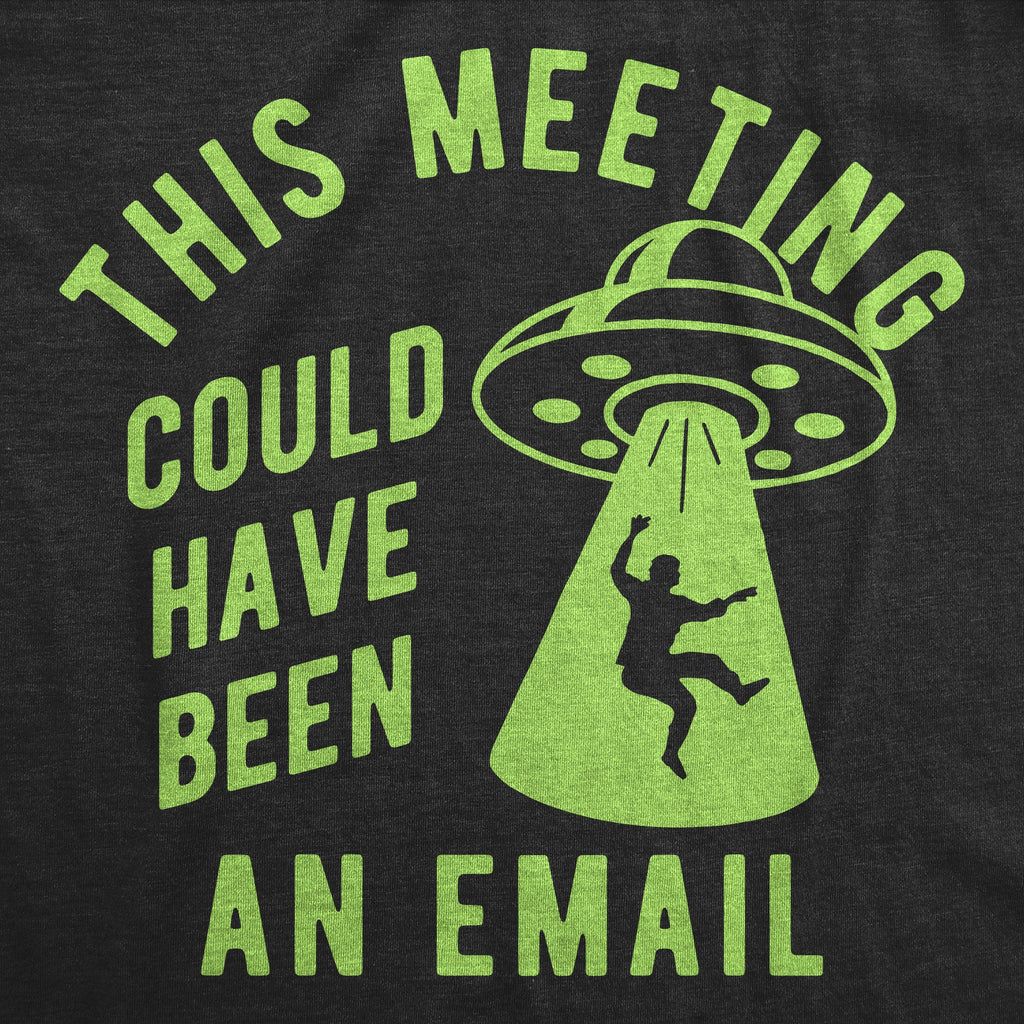 This Meeting Could Have Been An Email UFO Men's T Shirt