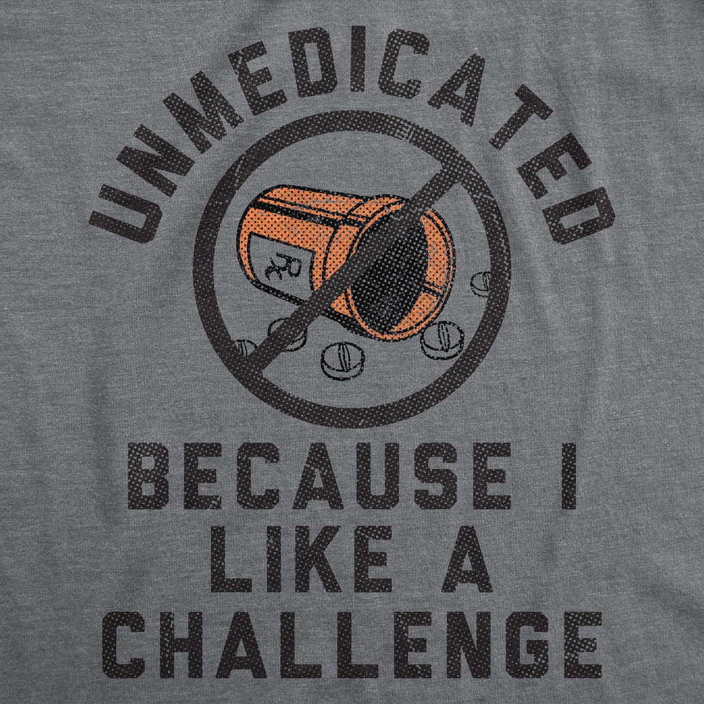 Unmedicated Because I Like A Challenge Men's T Shirt