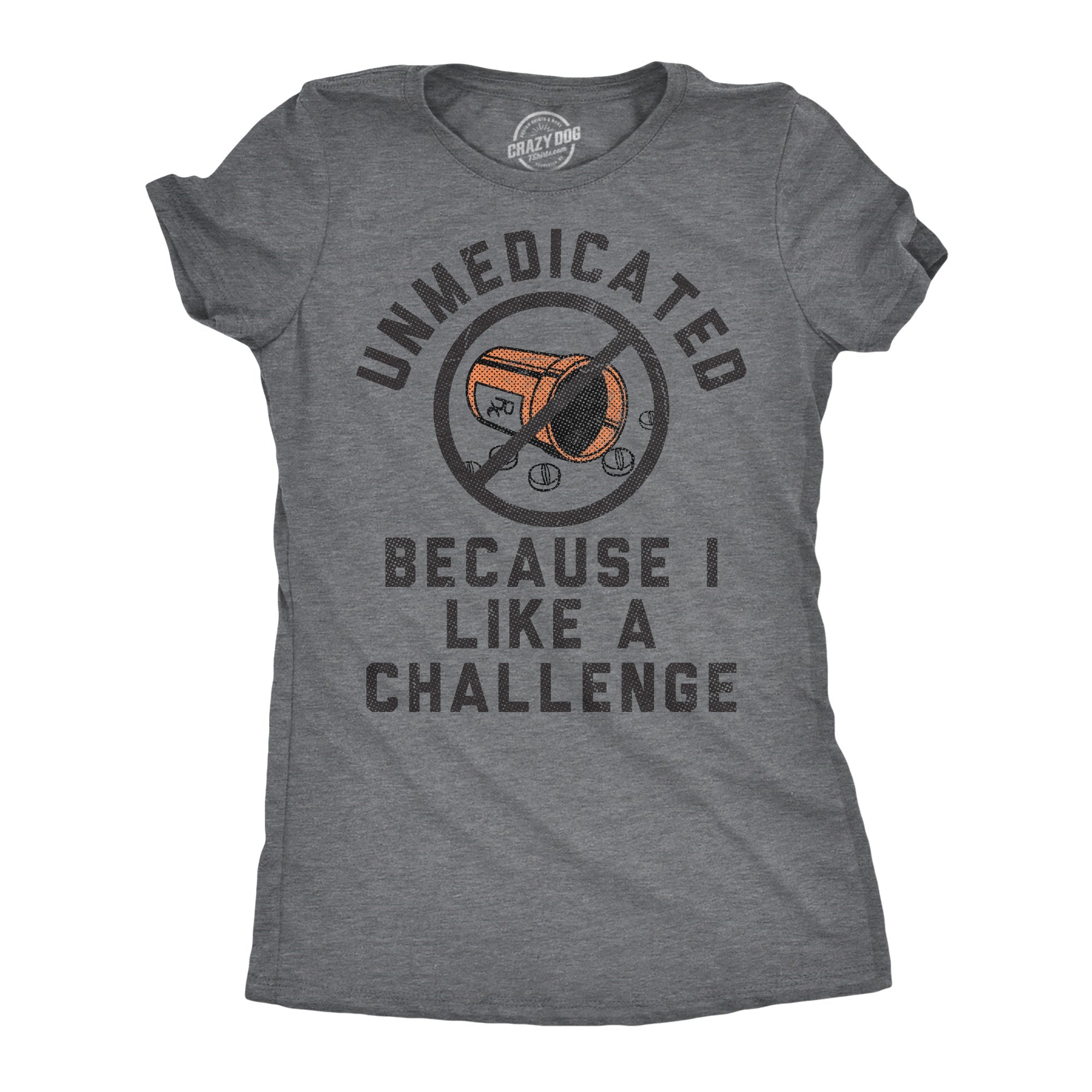 Unmedicated Because I Like A Challenge Women's T Shirt