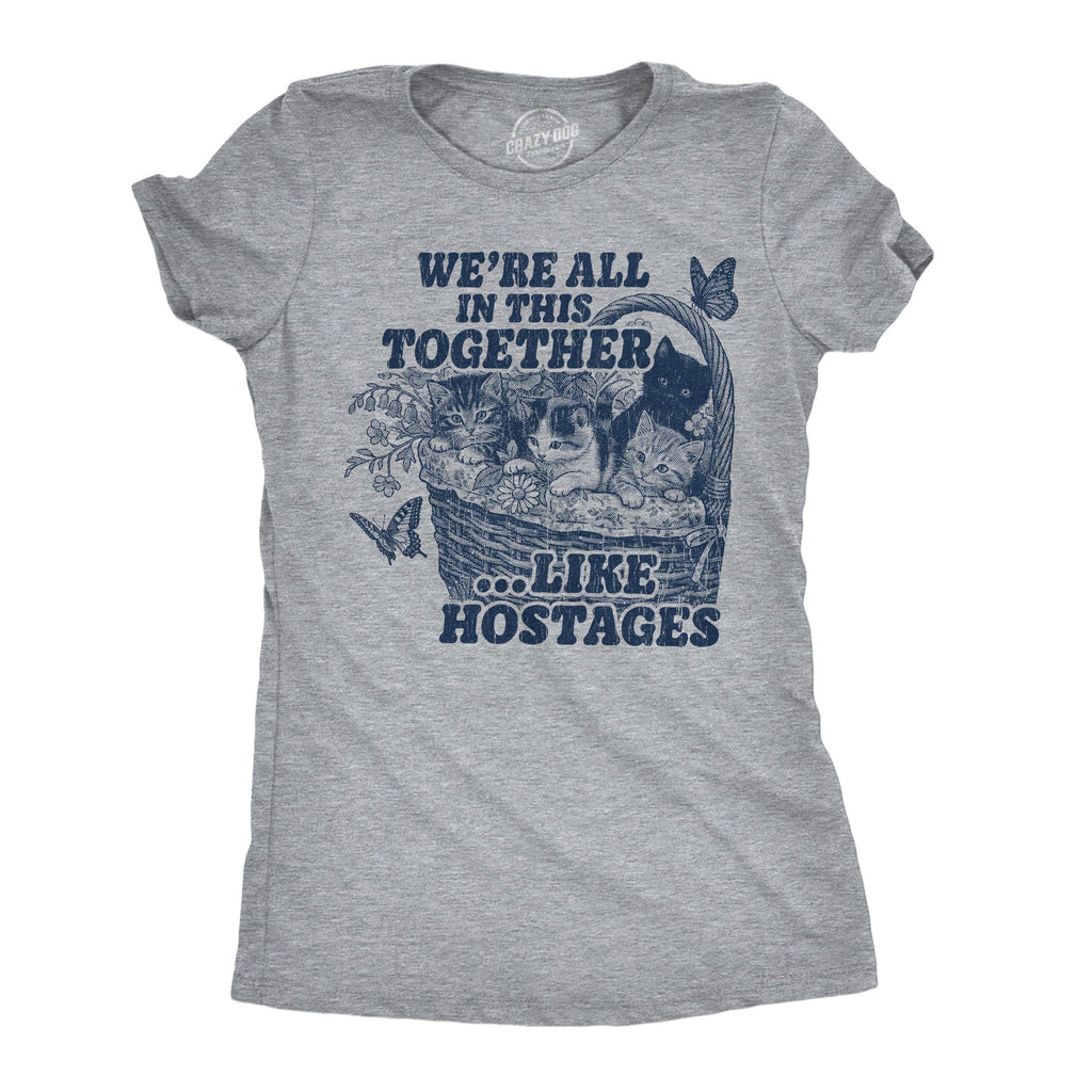 Were All In This Together Like Hostages Women's T Shirt