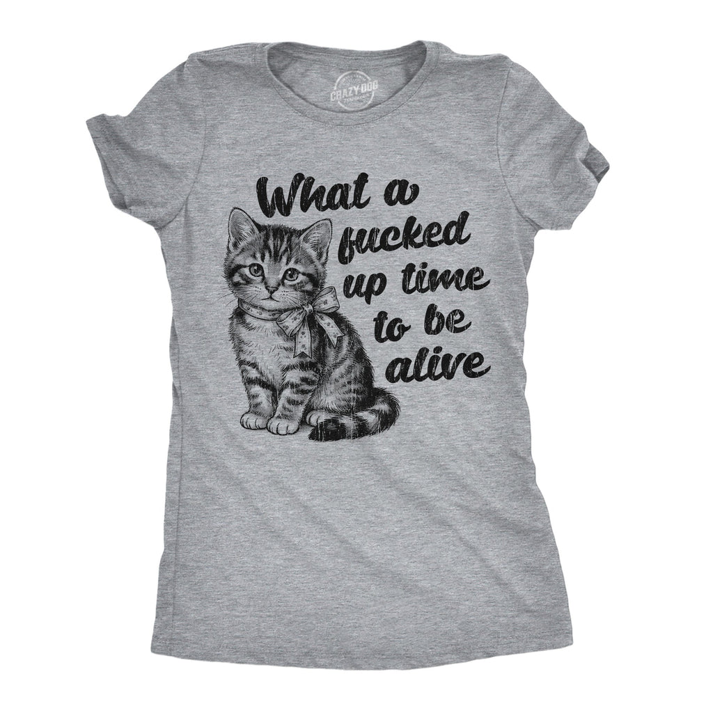 What A Fucked Up Time To Be Alive Women's T Shirt