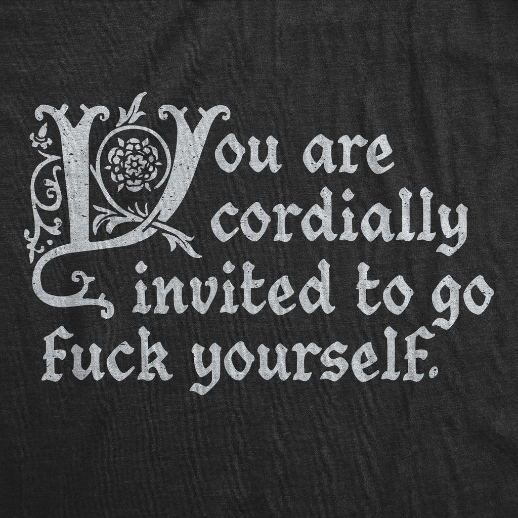 You Are Cordially Invited To Go Fuck Yourself Men's T Shirt