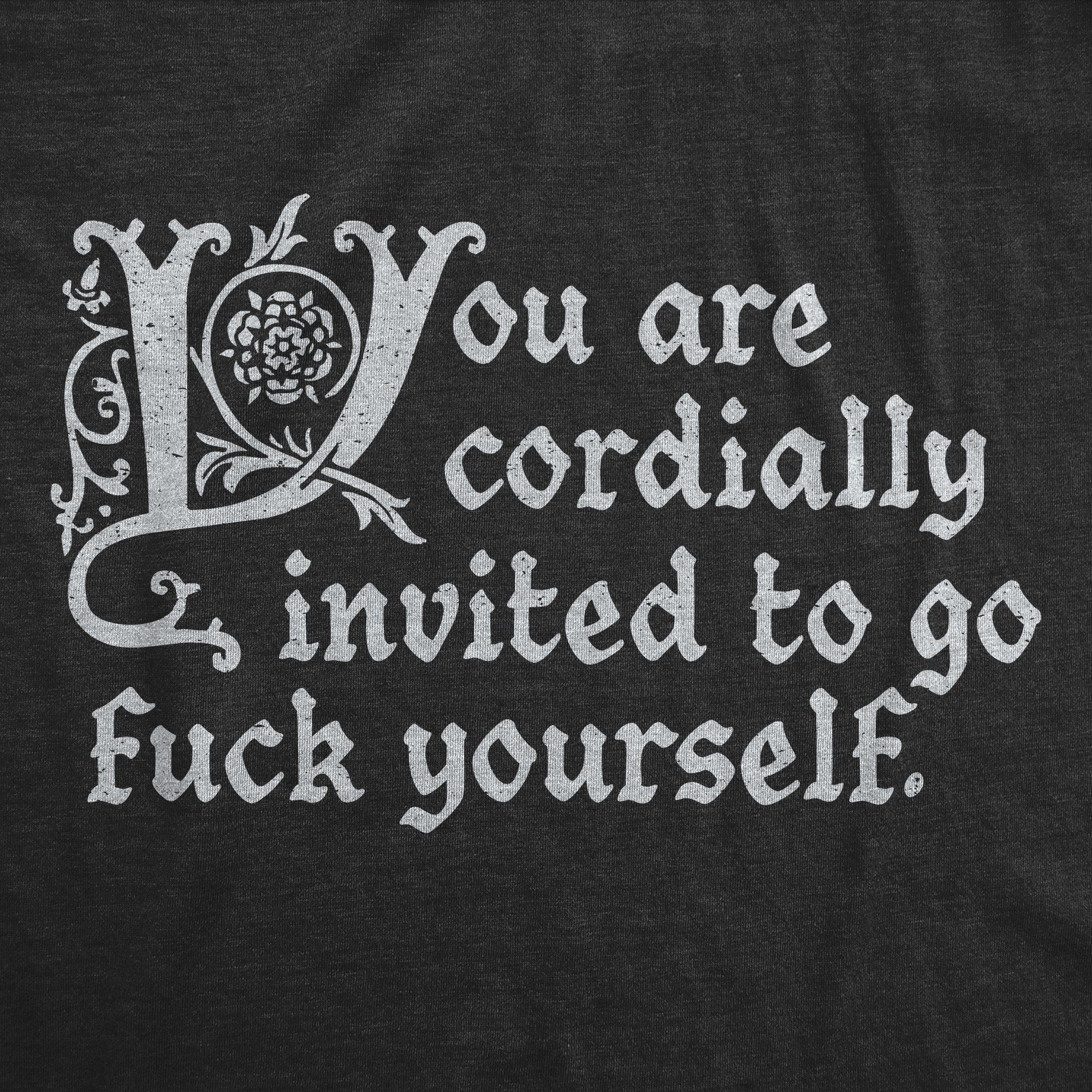 You Are Cordially Invited To Go Fuck Yourself Men's T Shirt