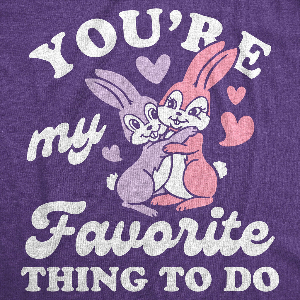 Youre My Favorite Thing To Do Women's T Shirt