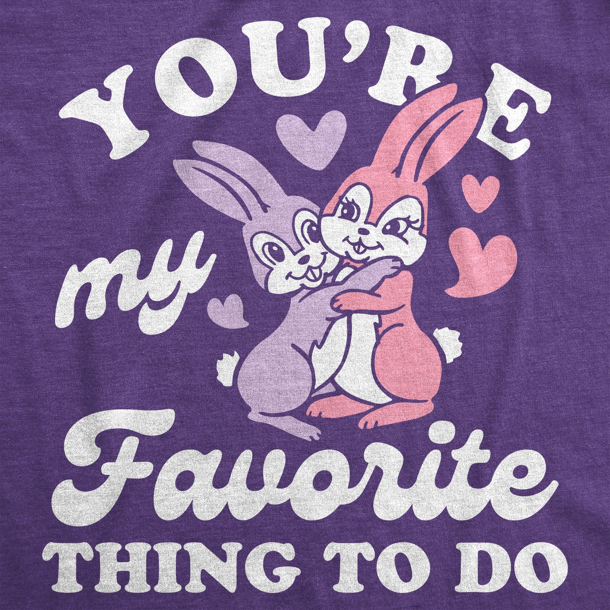 Youre My Favorite Thing To Do Women's T Shirt
