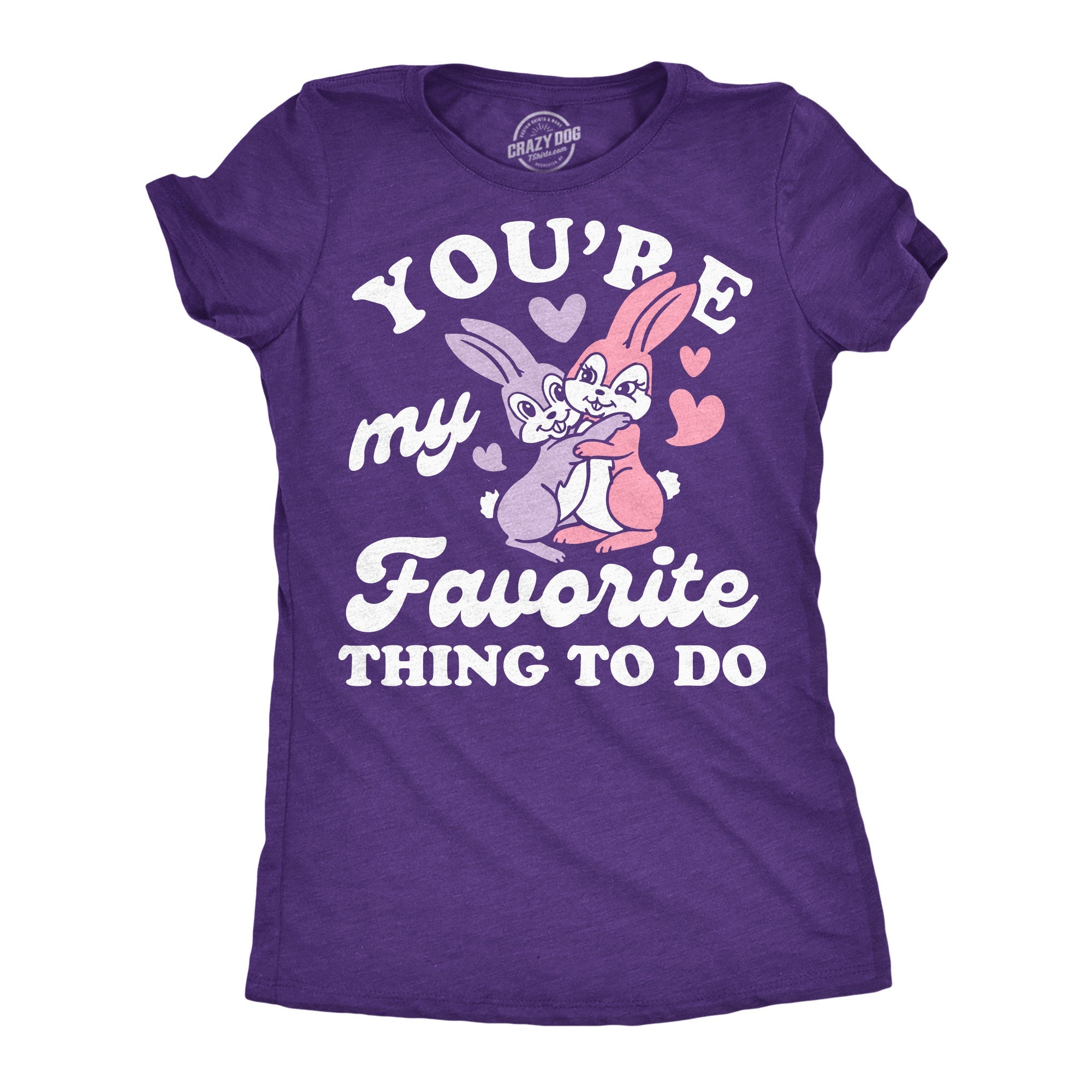 Youre My Favorite Thing To Do Women's T Shirt