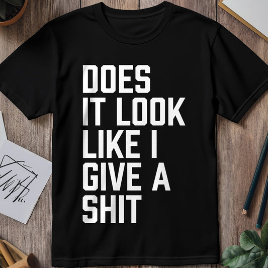Does It Look Like Sh*t? Funny T-Shirt