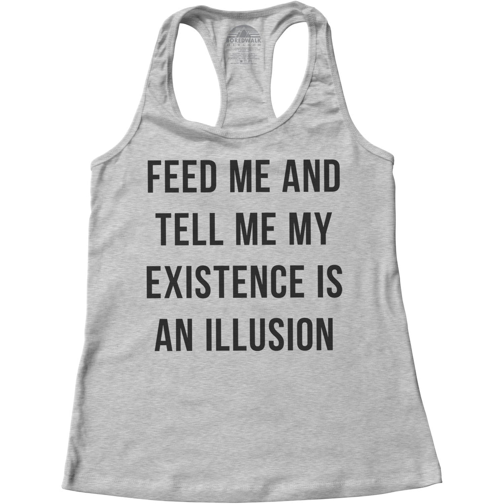 Women's Feed Me and Tell Me My Existence is an Illusion Racerback Tank Top