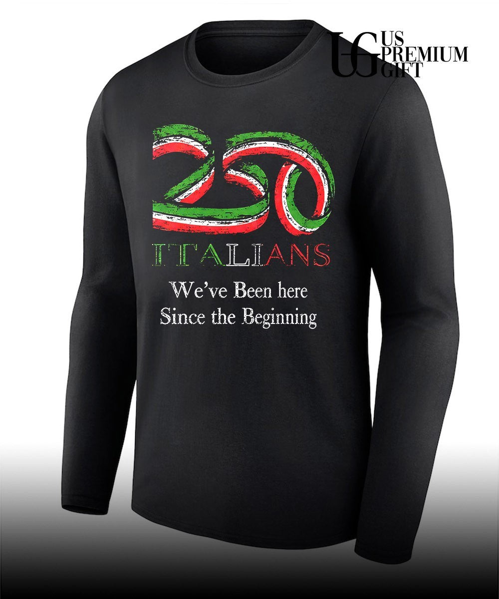 250 Italians we’ve been here since the beginning shirt