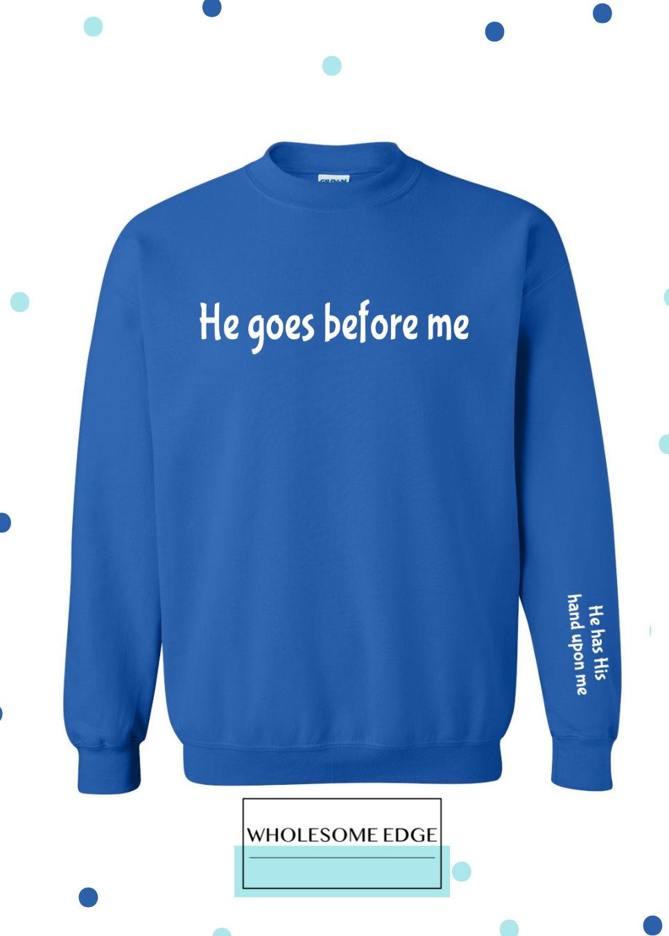 He Goes Before Me - Christian Sweatshirt