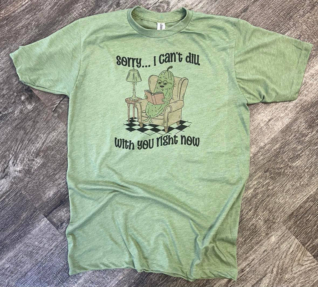 Sorry I Cant Dill with You Right Now On Tultex Heather Green