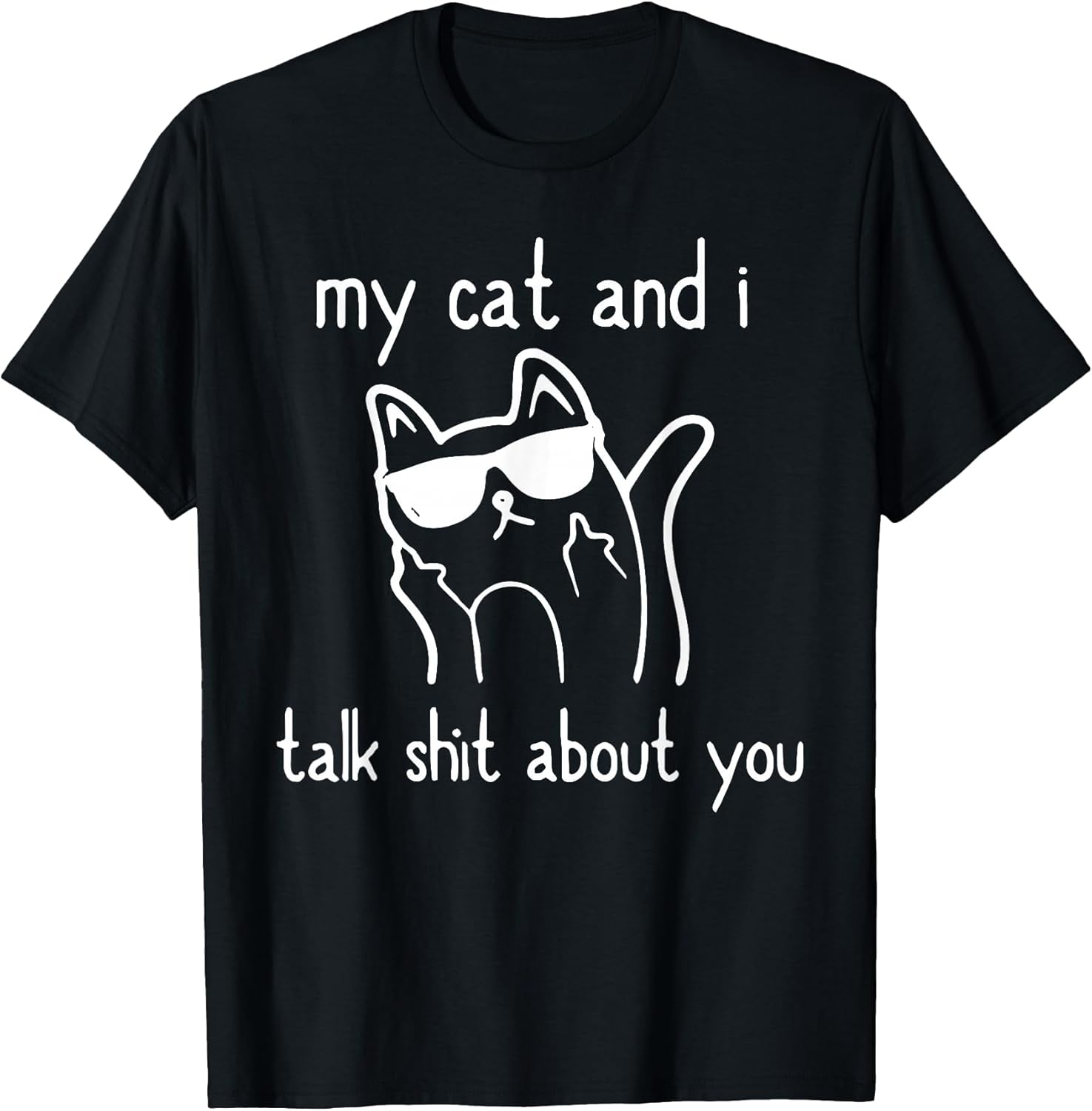 Cool Sunglasses Cat Lovers My Cats and I Talk Shit About You T-Shirt