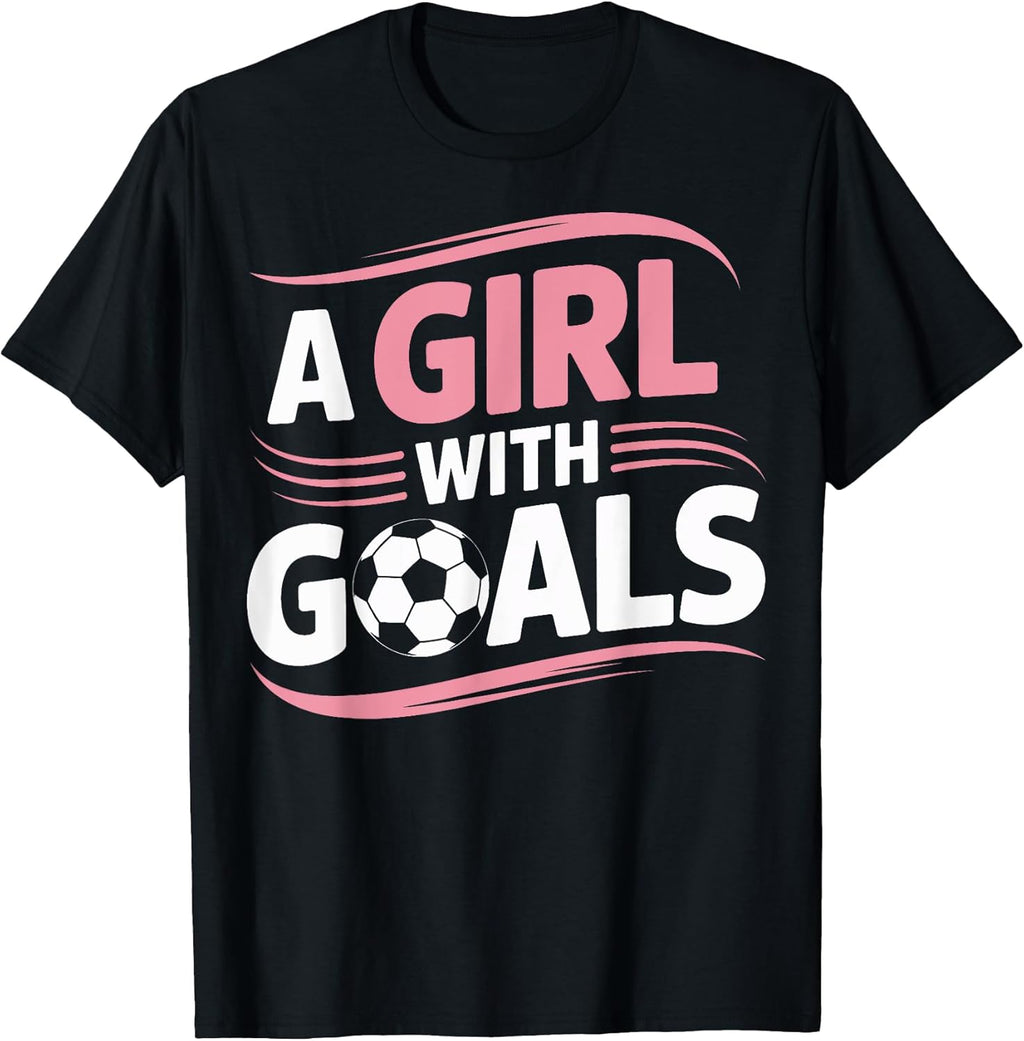 Girl Soccer Player A Girl With Goals Team Motivation Sports T-Shirt