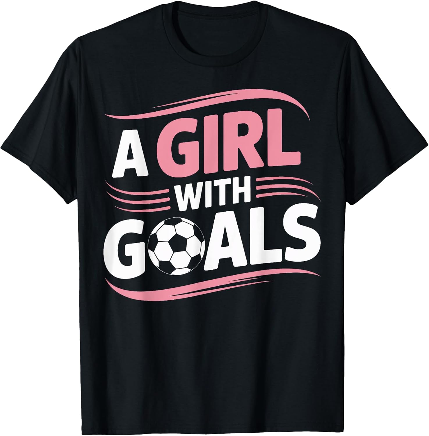Girl Soccer Player A Girl With Goals Team Motivation Sports T-Shirt
