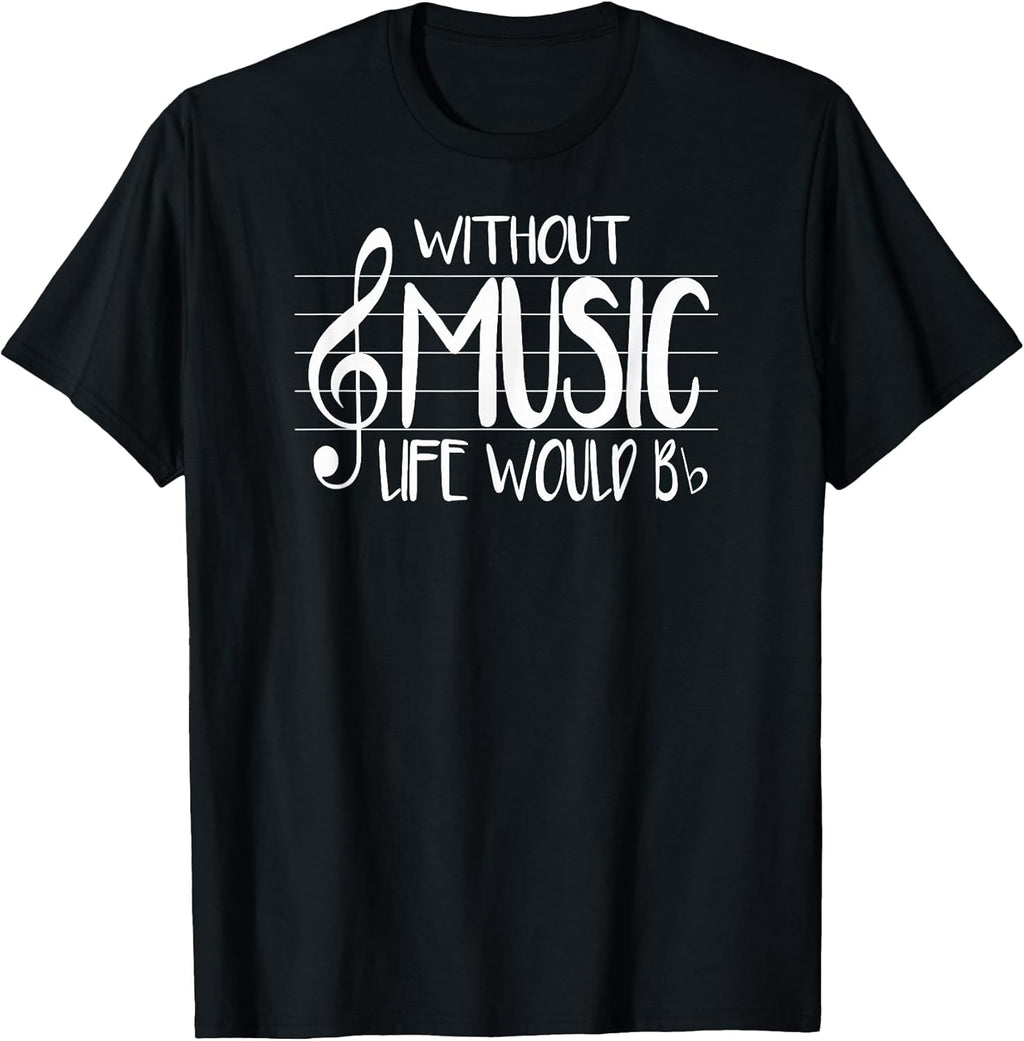 Life Without Music Would Be Flat Bb Musician Fun T-Shirt T-Shirt