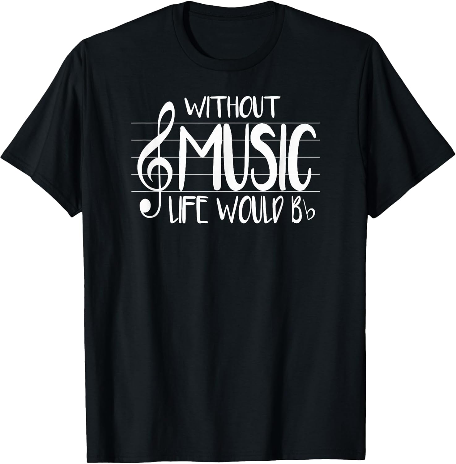 Life Without Music Would Be Flat Bb Musician Fun T-Shirt T-Shirt