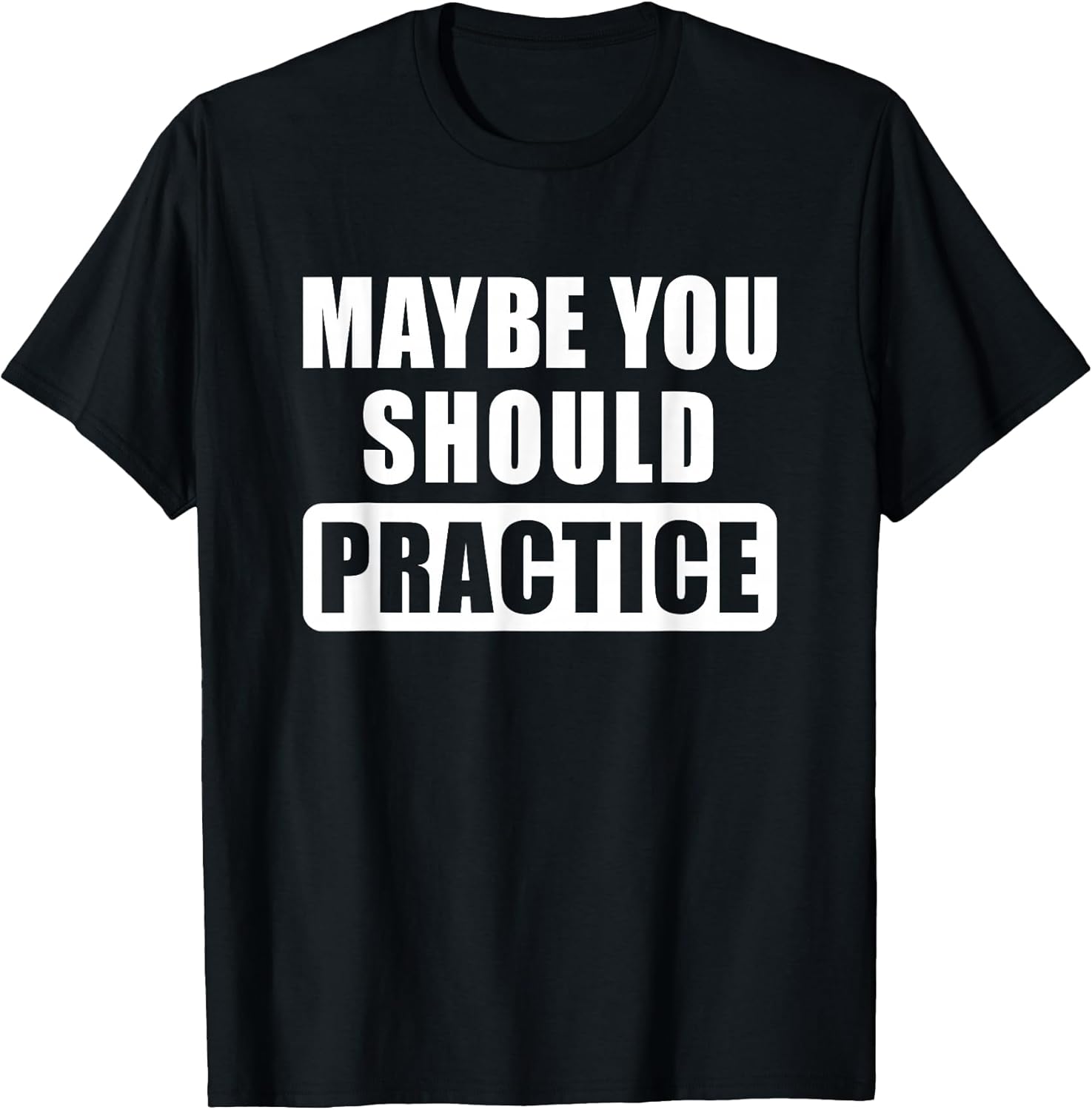 Maybe You Should Practice Funny Music Teacher