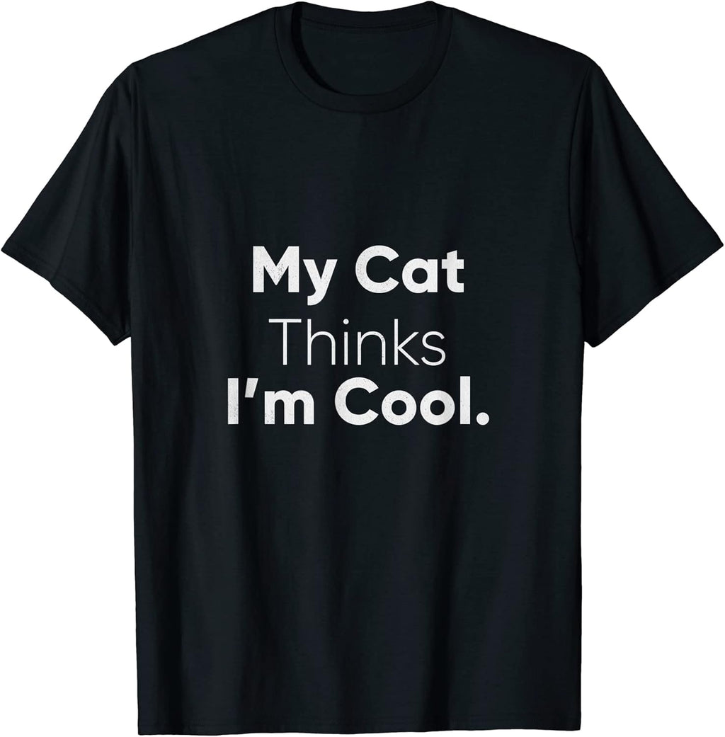 My Cat Thinks Im Cool Funny Pet Lover Novelty Gift Men Women Kids T-Shirt