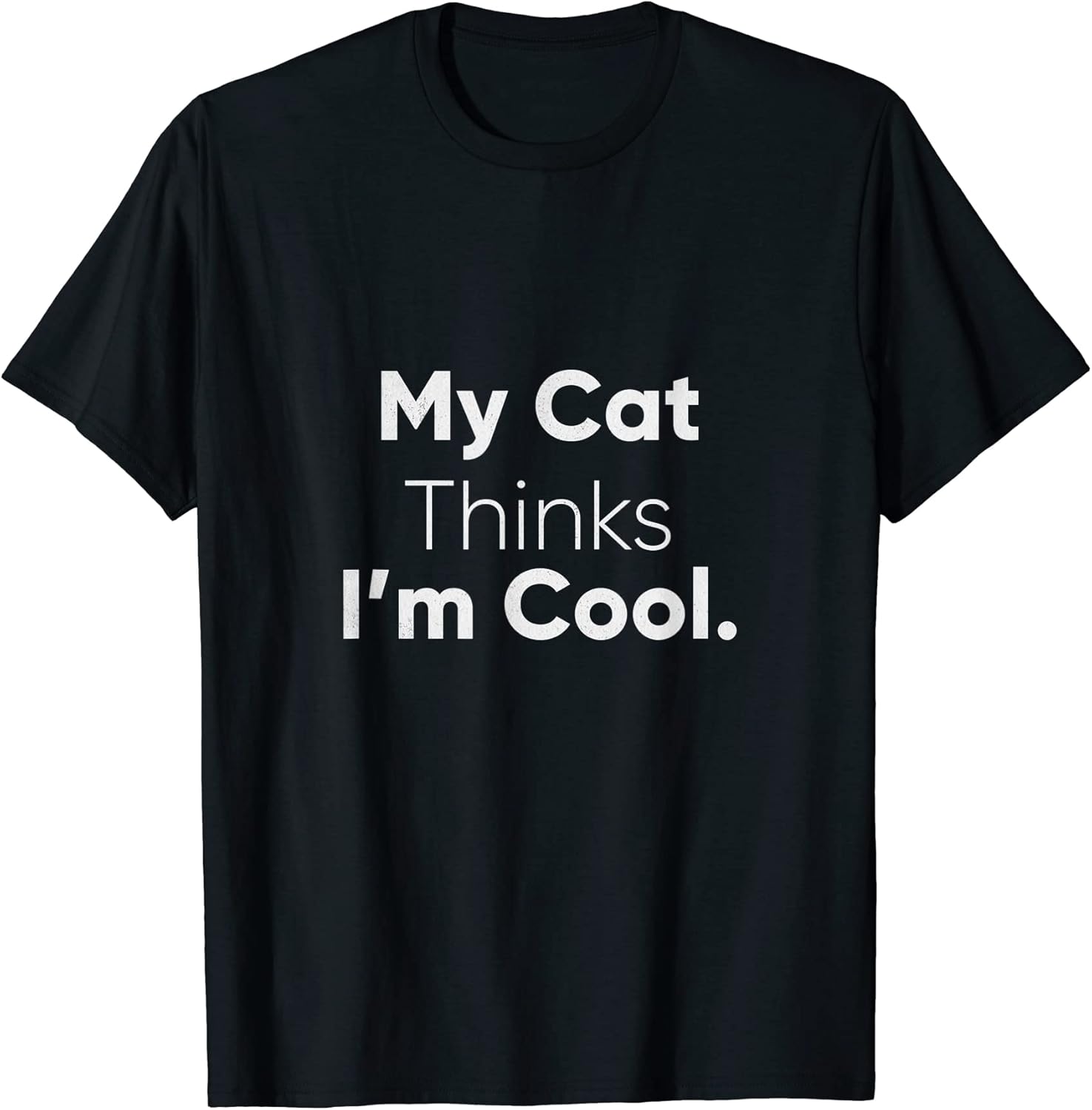 My Cat Thinks Im Cool Funny Pet Lover Novelty Gift Men Women Kids T-Shirt