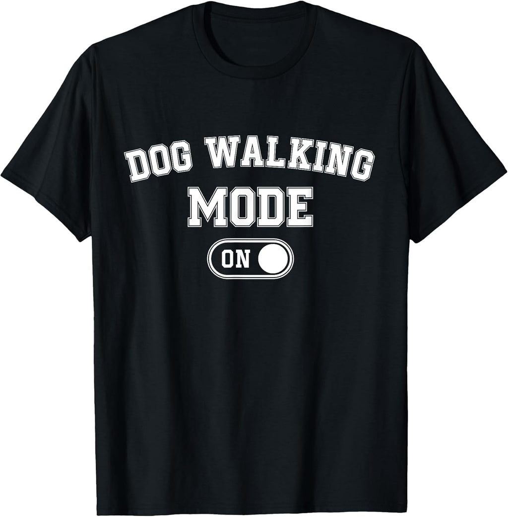 Dog Walking Mode On Funny Pet Dog Lover Gift Dogsitter T-Shirt