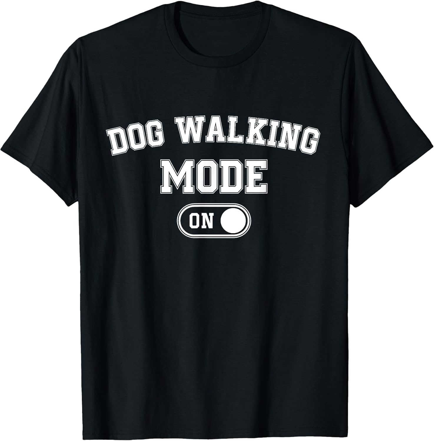Dog Walking Mode On Funny Pet Dog Lover Gift Dogsitter T-Shirt
