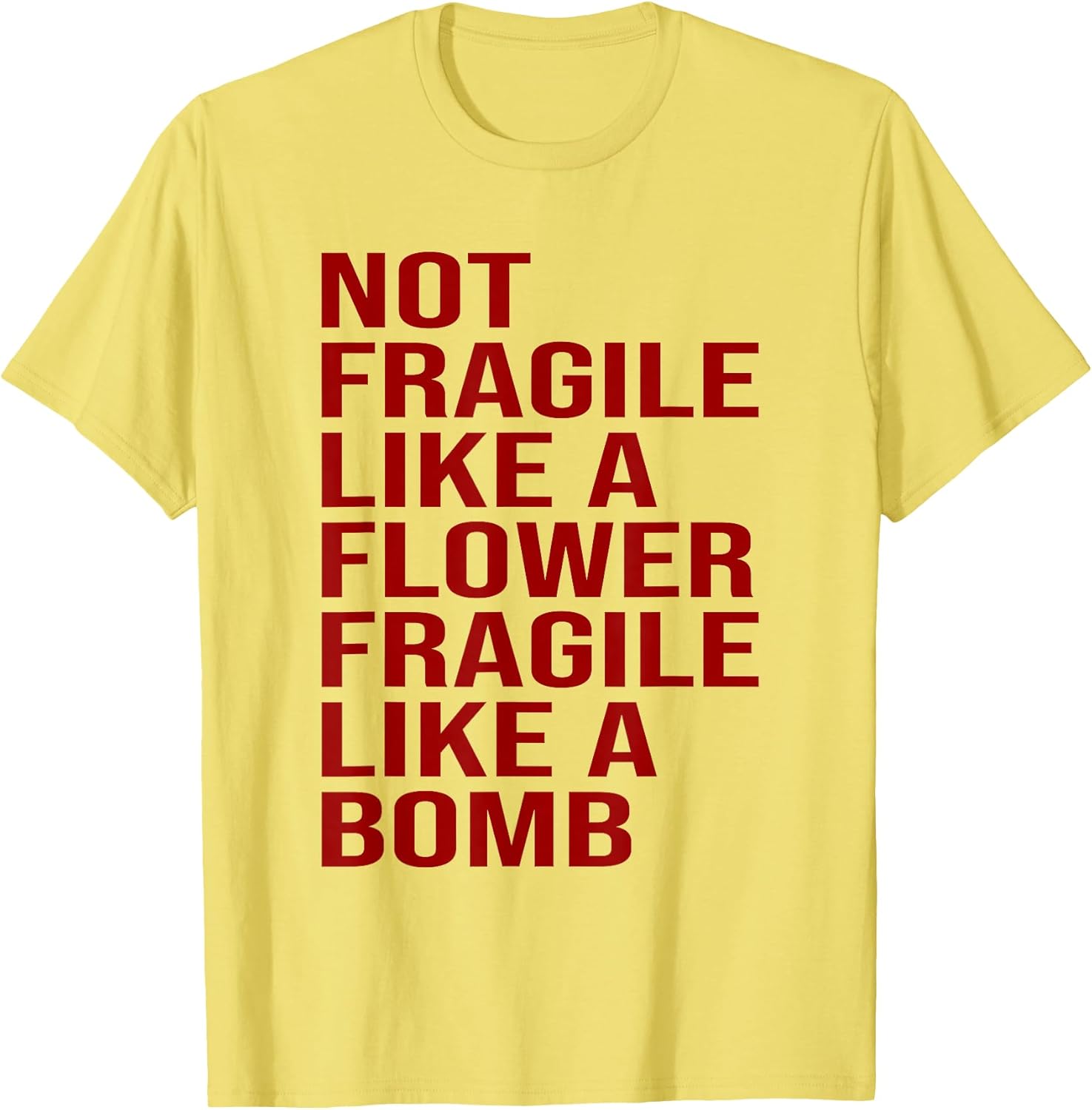 Not Fragile Like A Flower, Fragile Like A Bomb T