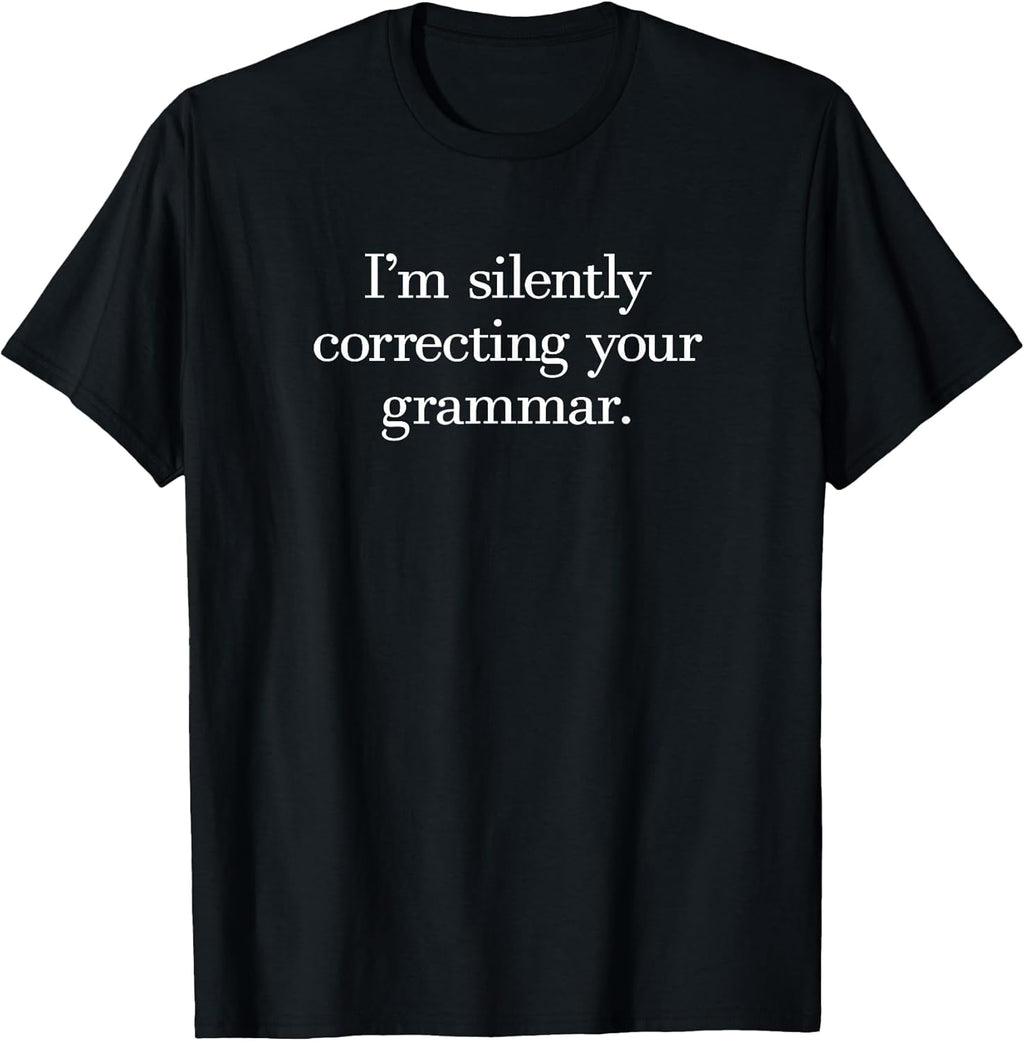 Funny Sarcastic I'm Silently Correcting Your Grammar T-Shirt
